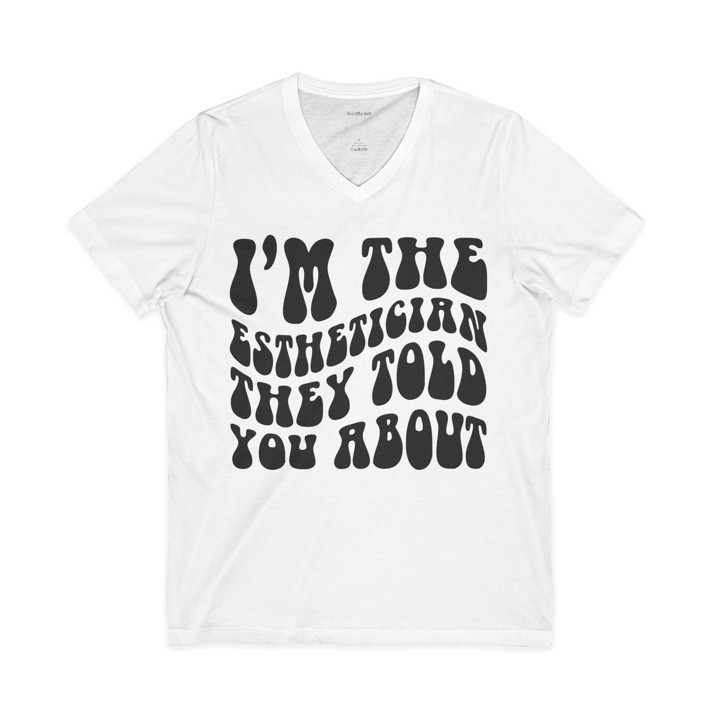 I'm the Esthetician They Told You About Unisex Jersey Short Sleeve V-Neck Tee