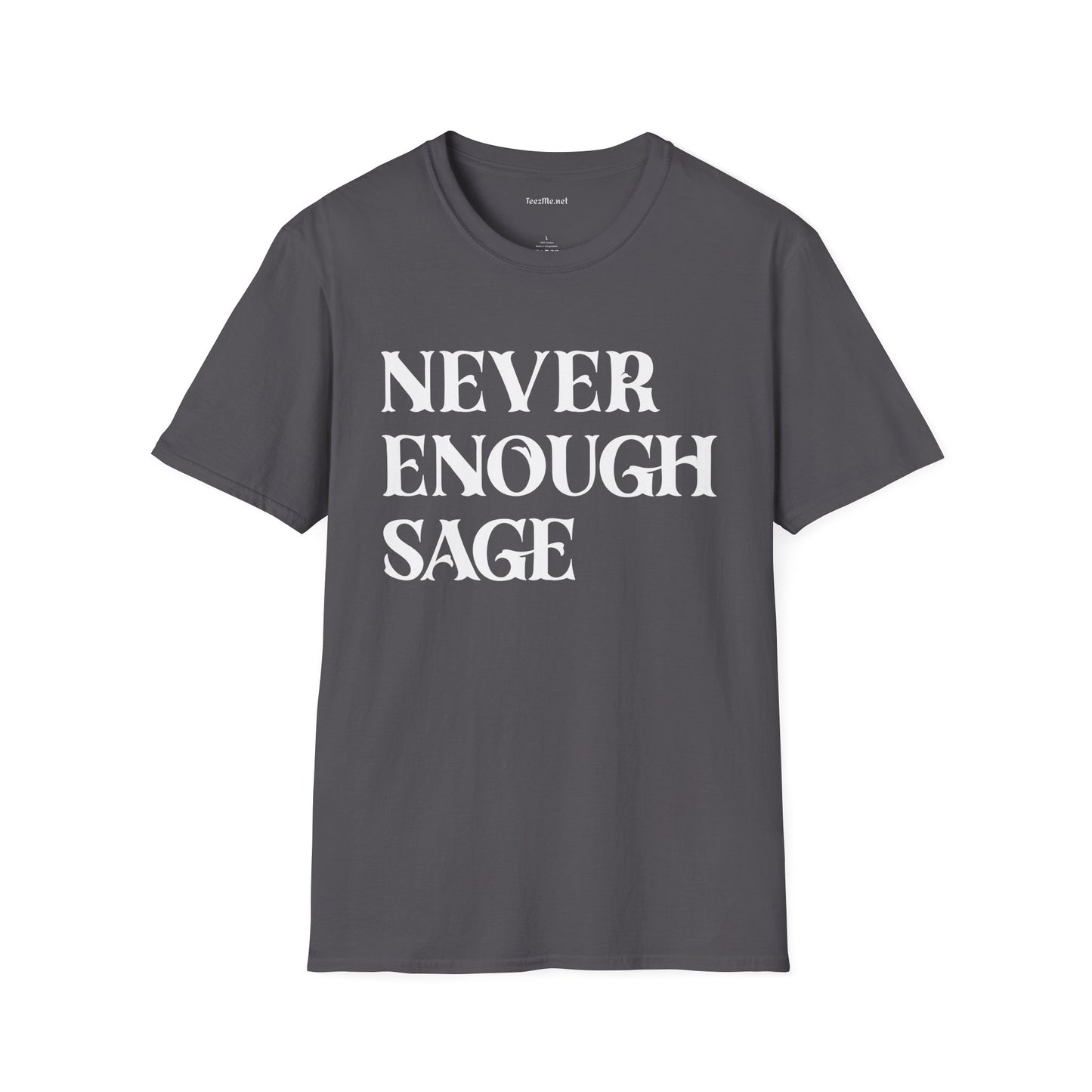 Never Enough Sage Unisex Soft Style T-Shirt 100% Cotton Graphic