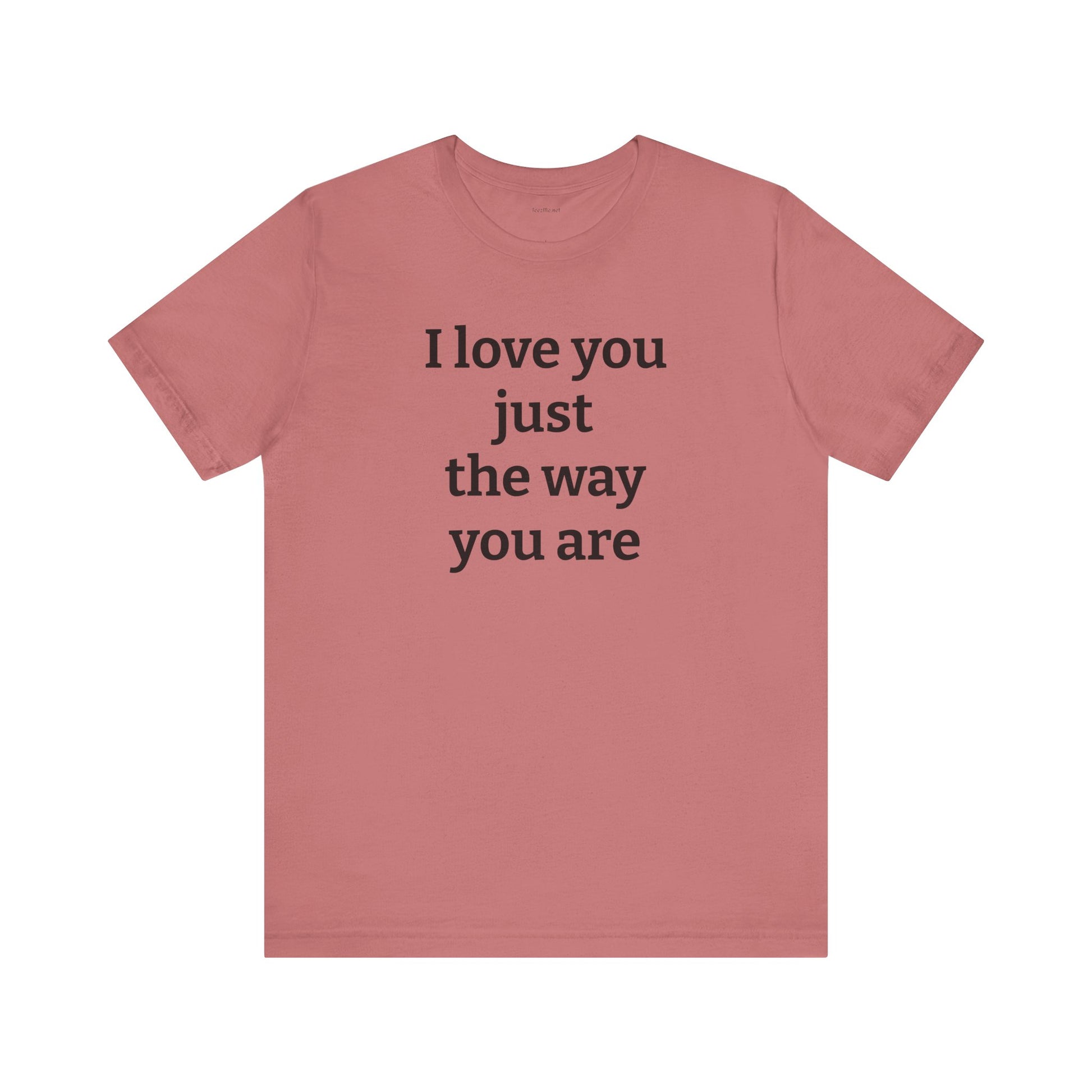 I love you just the way you are - Unisex Jersey Short Sleeve Tee
