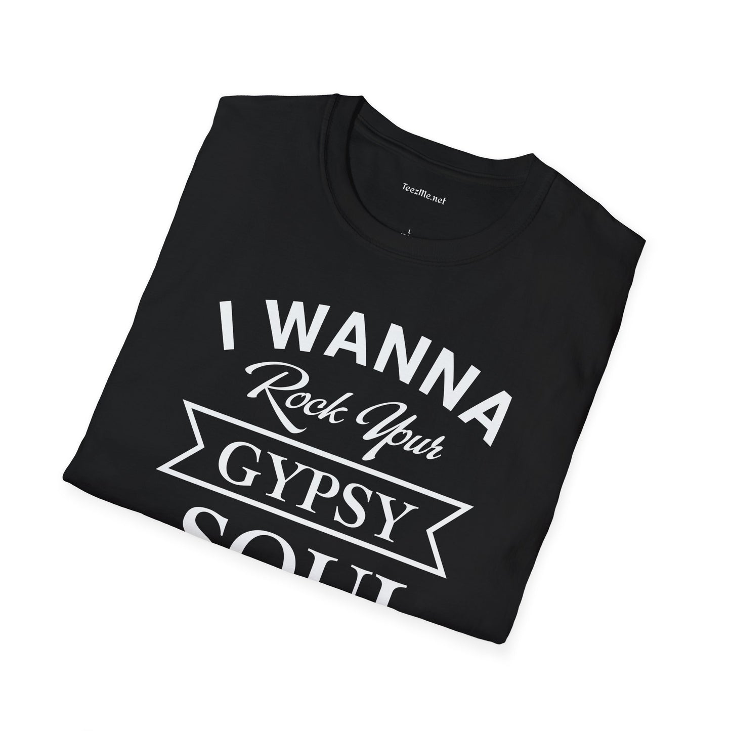 I Wanna Rock your Gypsy Soul Unisex Softstyle T-Shirt 100% Cotton Graphic
