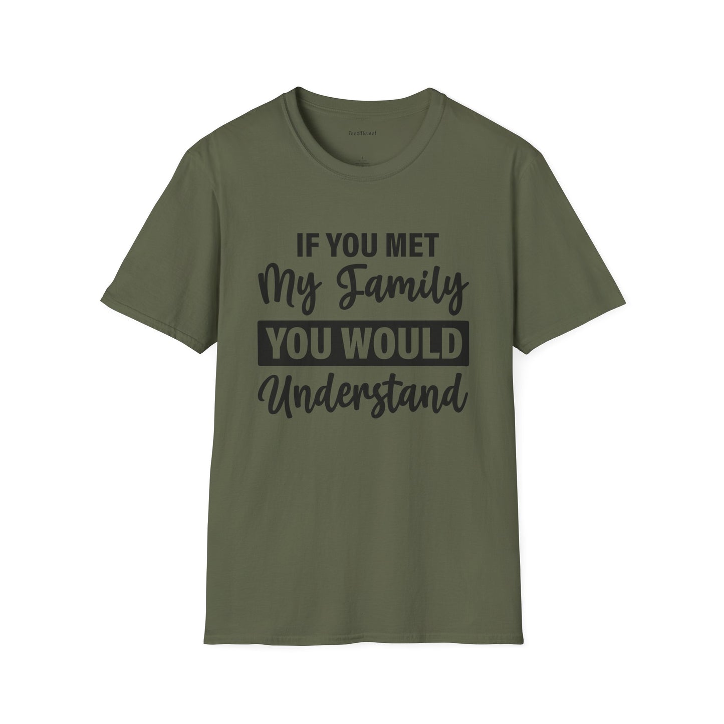 If You Met My Family Unisex Softstyle T-Shirt 100% Cotton