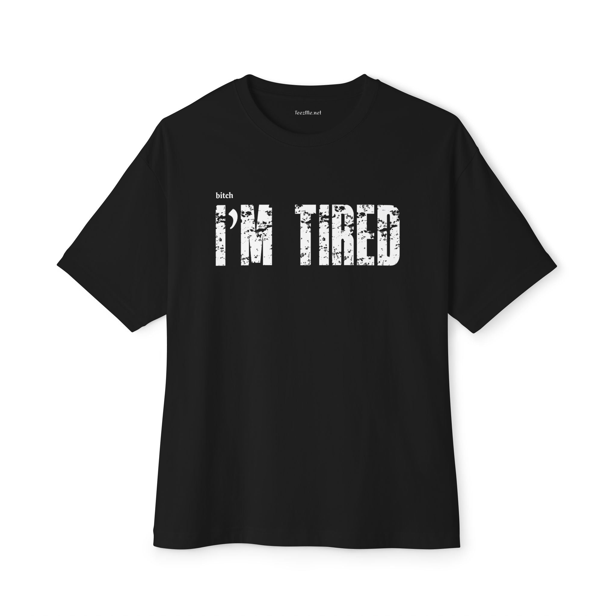 (bitch) I'm Tired Unisex Oversized Boxy Tee