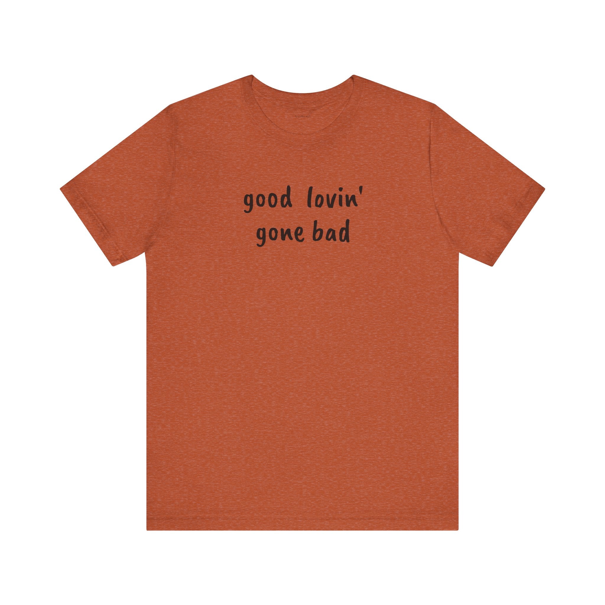 Good lovin' gone bad - Unisex Jersey Short Sleeve Tee