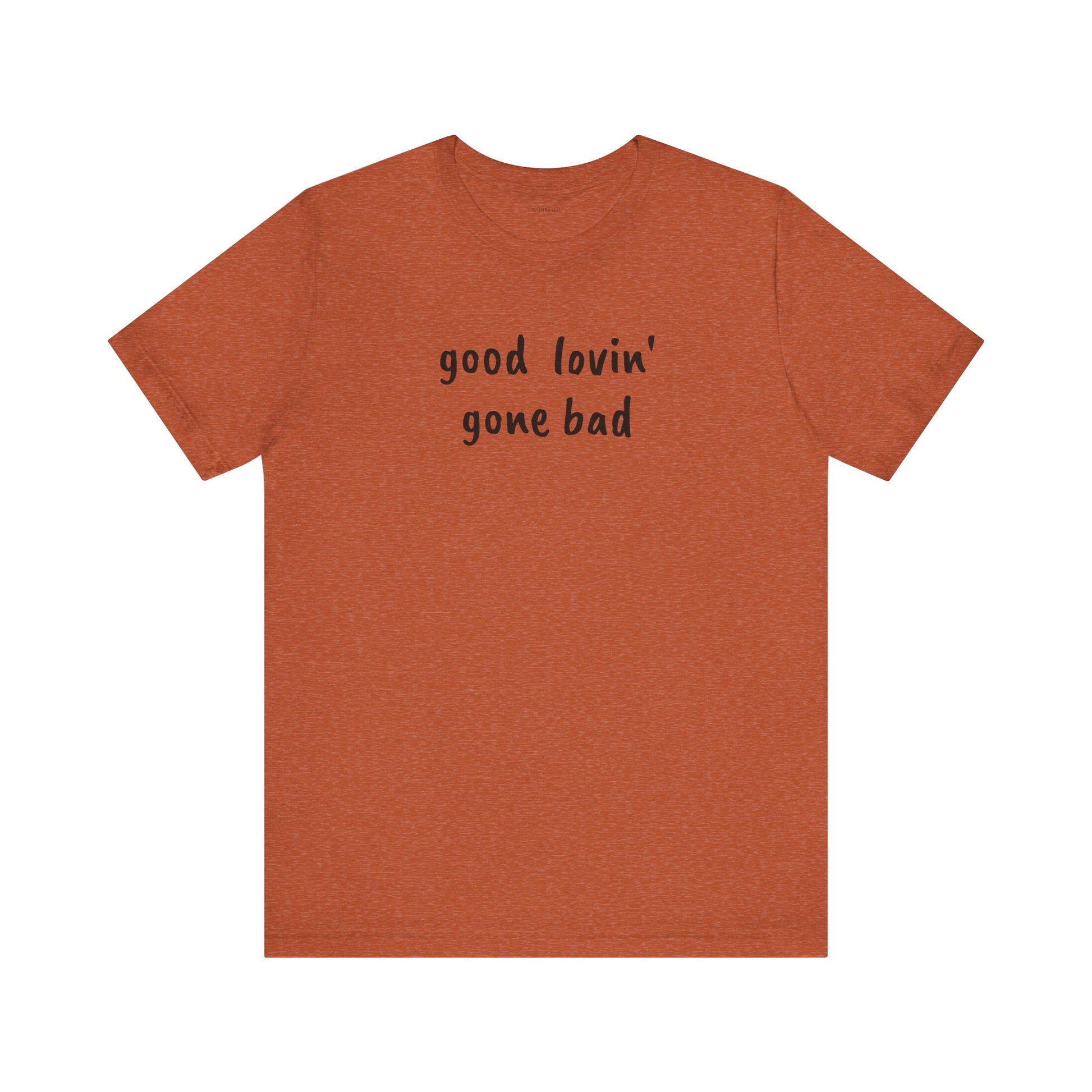 Good lovin' gone bad - Unisex Jersey Short Sleeve Tee