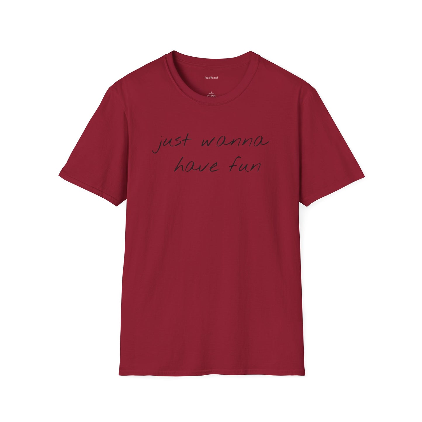 Just wanna have fun - Unisex Softstyle T-Shirt 100% Cotton Graphic