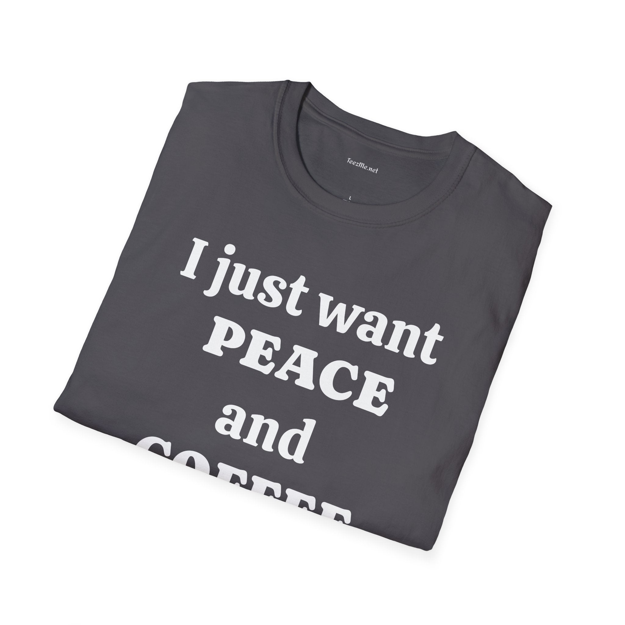 I just want PEACE and COFFEE - Unisex Softstyle T-Shirt 100% Cotton Graphic