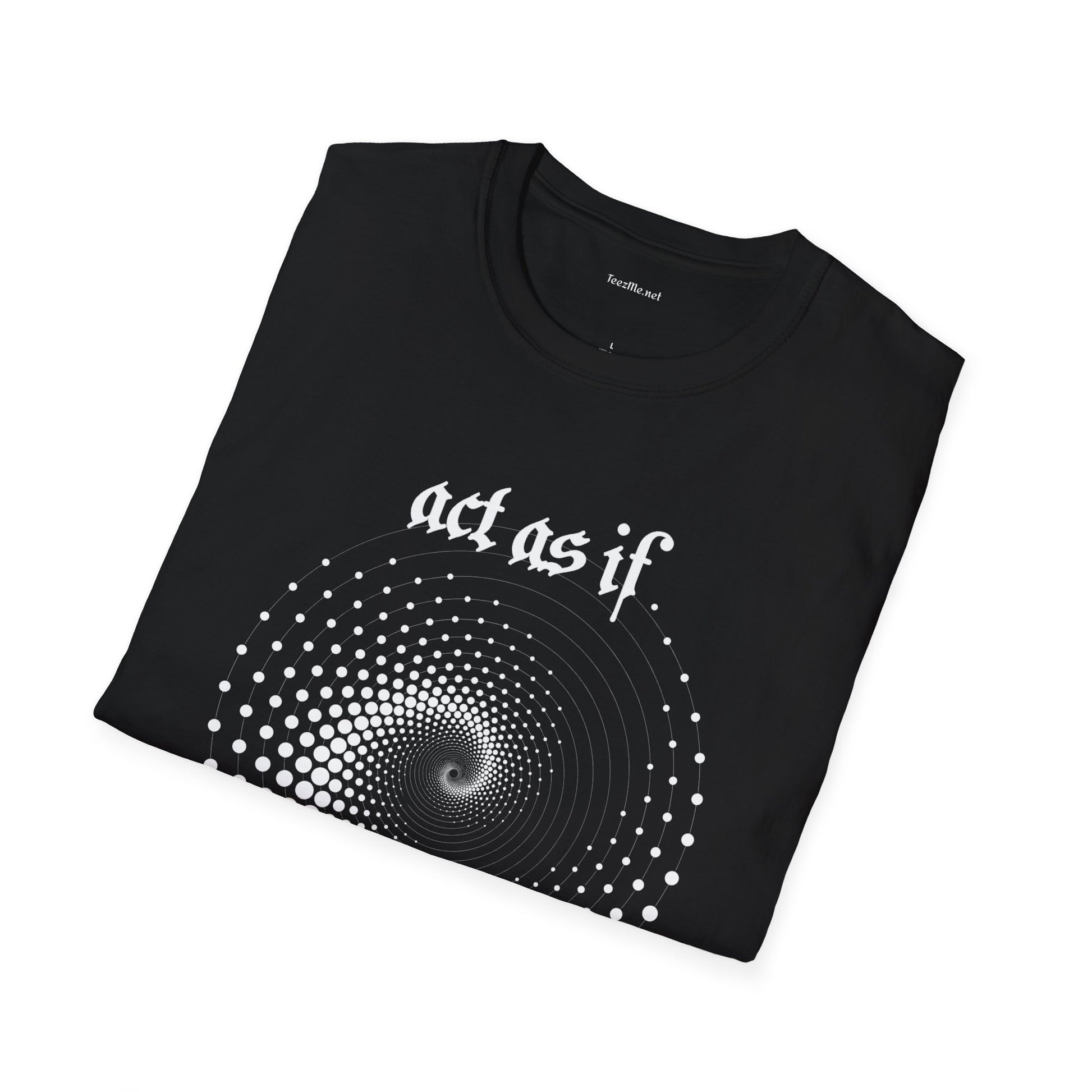 Act As If - Unisex Softstyle T-Shirt 100% Cotton Graphic