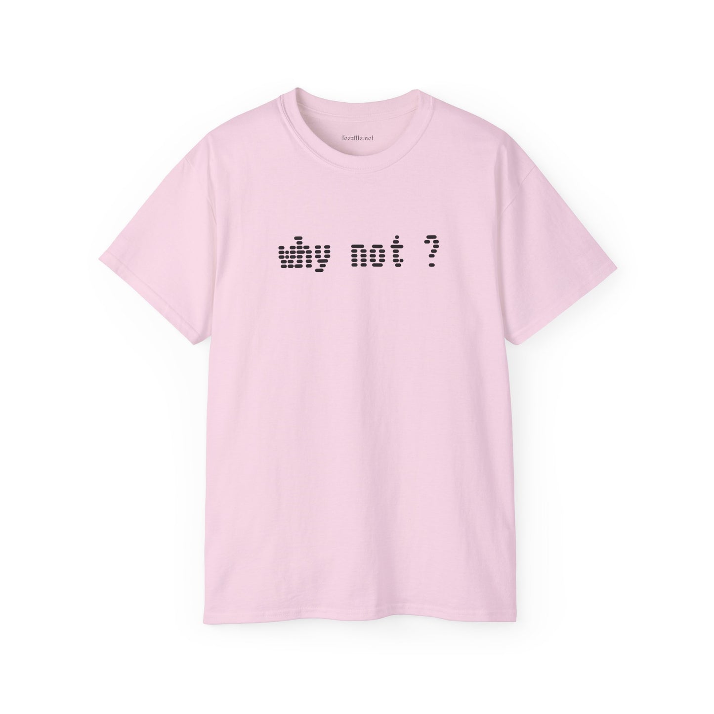 Why not?  - Unisex Ultra Cotton Tee 100% Cotton Graphic