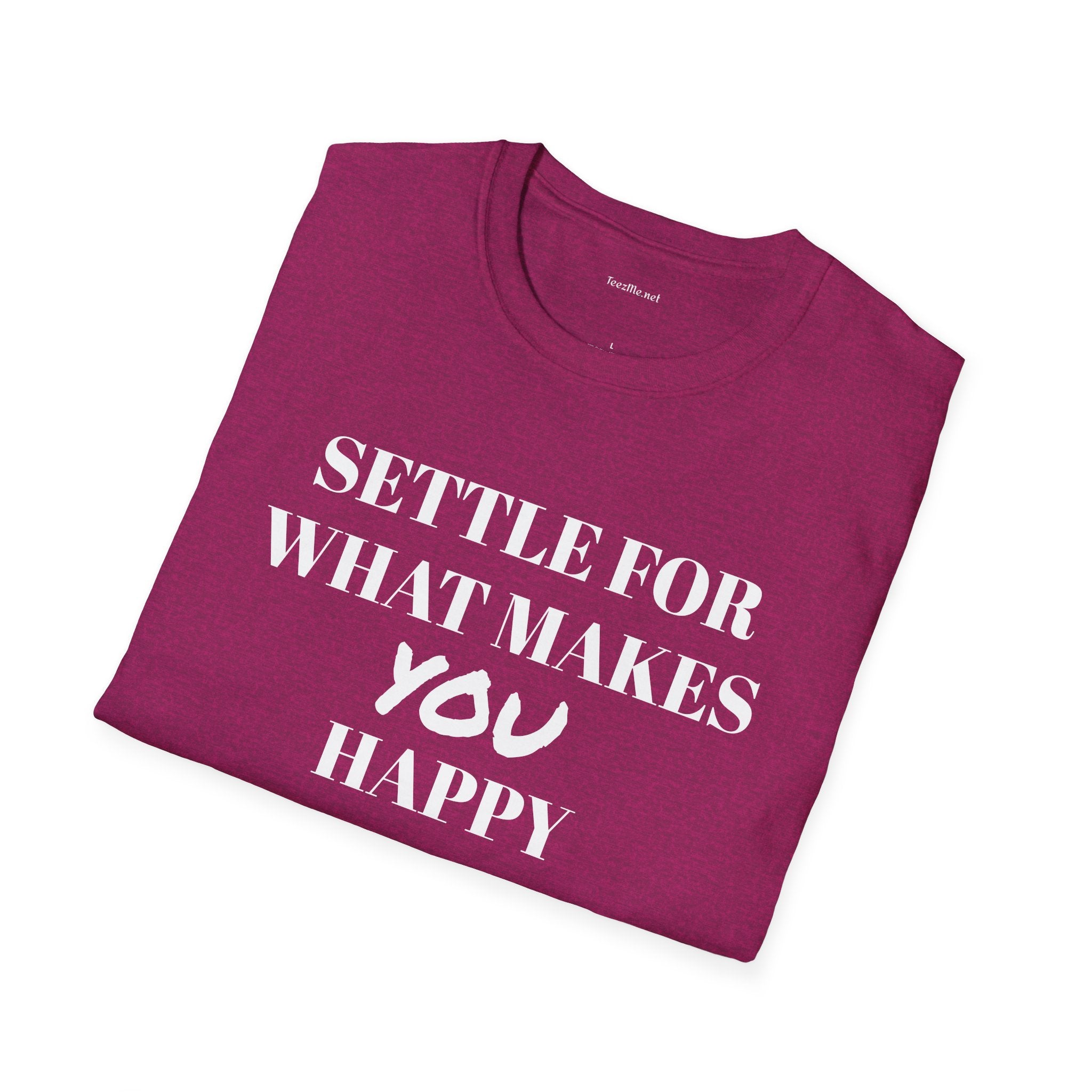 Settle for what makes YOU happy - Unisex Softstyle T-Shirt 100% Cotton Graphic