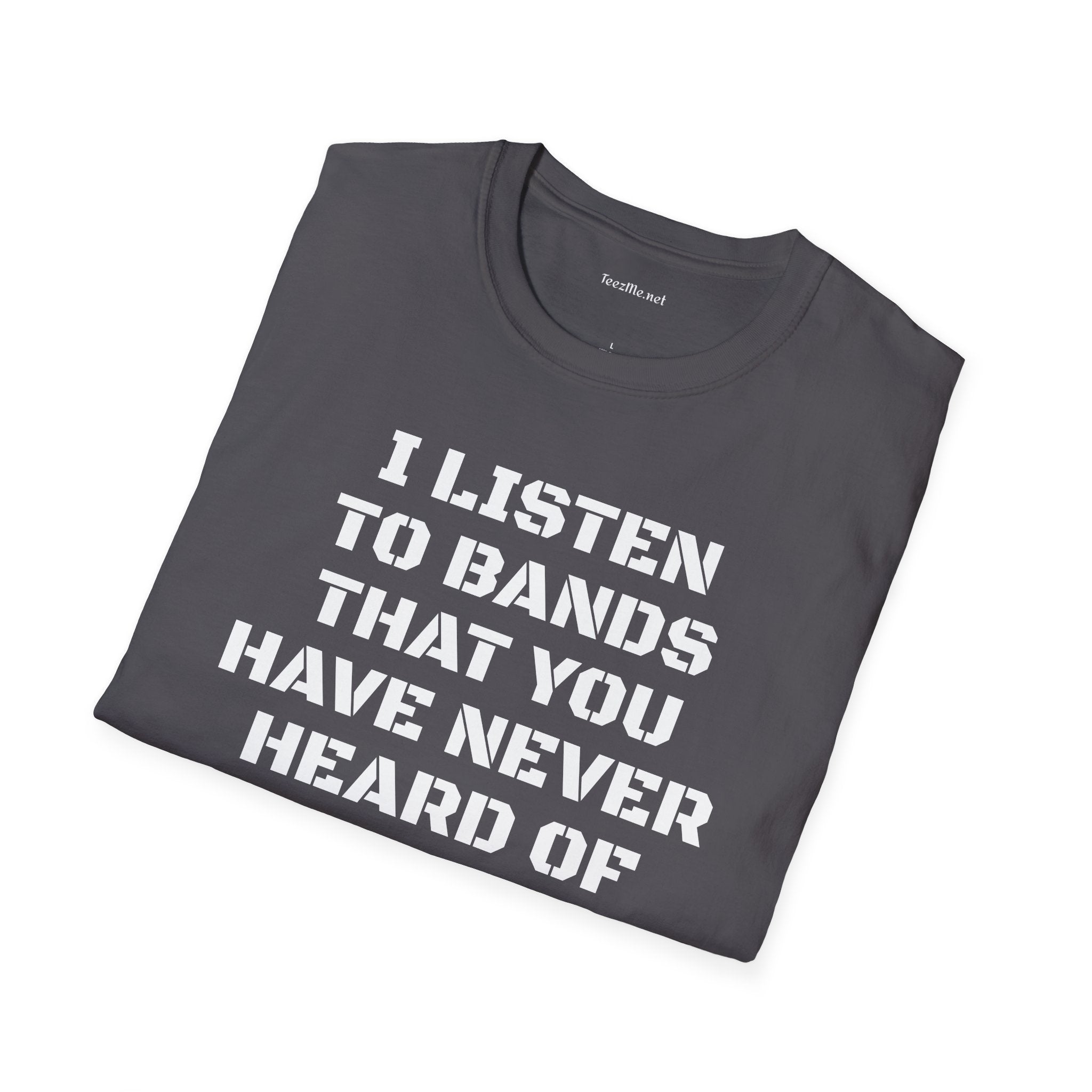 I listen to bands - Unisex Softstyle T-Shirt 100% Cotton Graphic