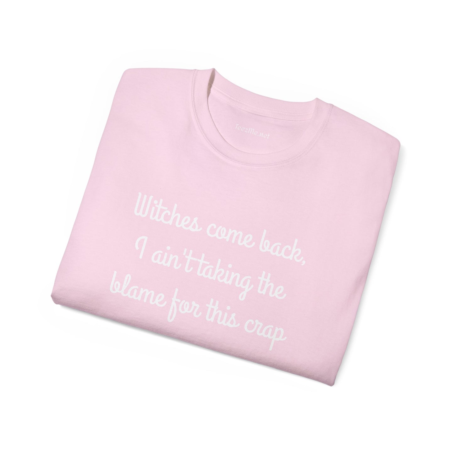 Witches come back, I ain't taking the blame for this crap - Unisex Ultra Cotton Tee