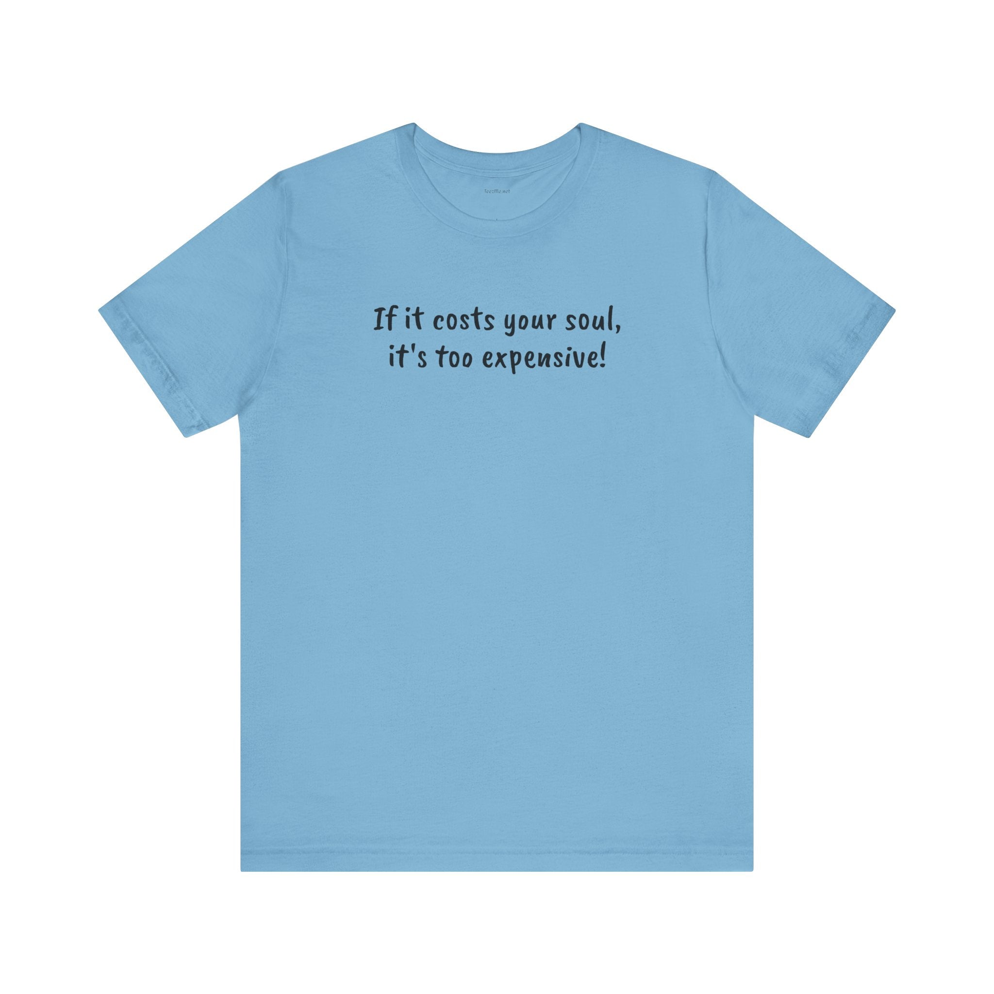 If it costs your soul, it's too expensive - Unisex Jersey Short Sleeve Tee
