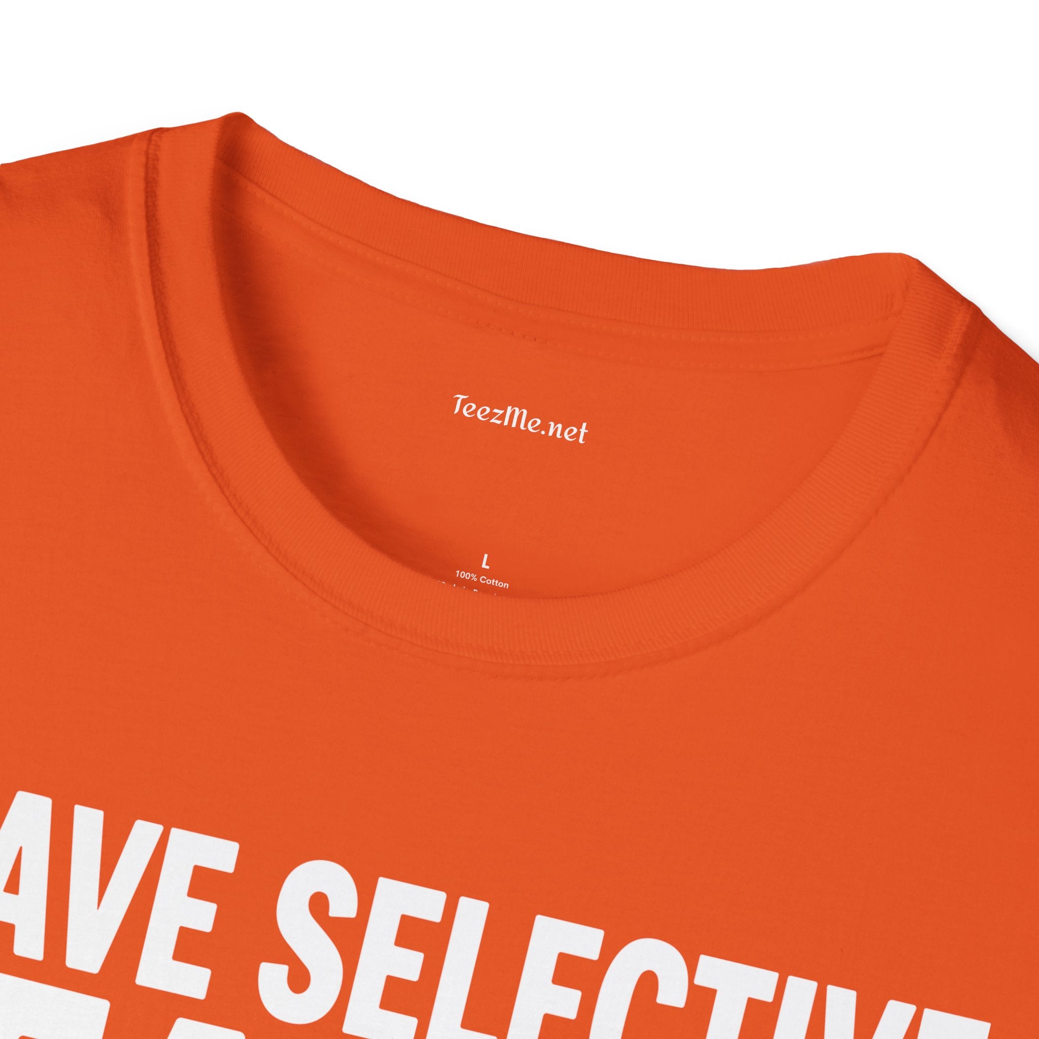 Graphic T‑Shirt — “I Have Selective Hearing Sorry You Weren’t Selected Today” Funny Casual Tee