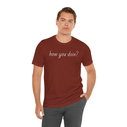 How you doin? - Unisex Jersey Short Sleeve Tee