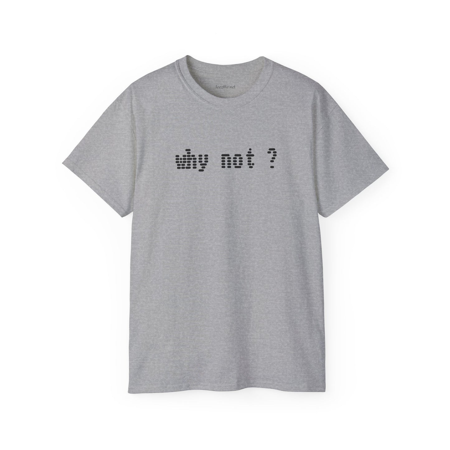 Why not?  - Unisex Ultra Cotton Tee 100% Cotton Graphic