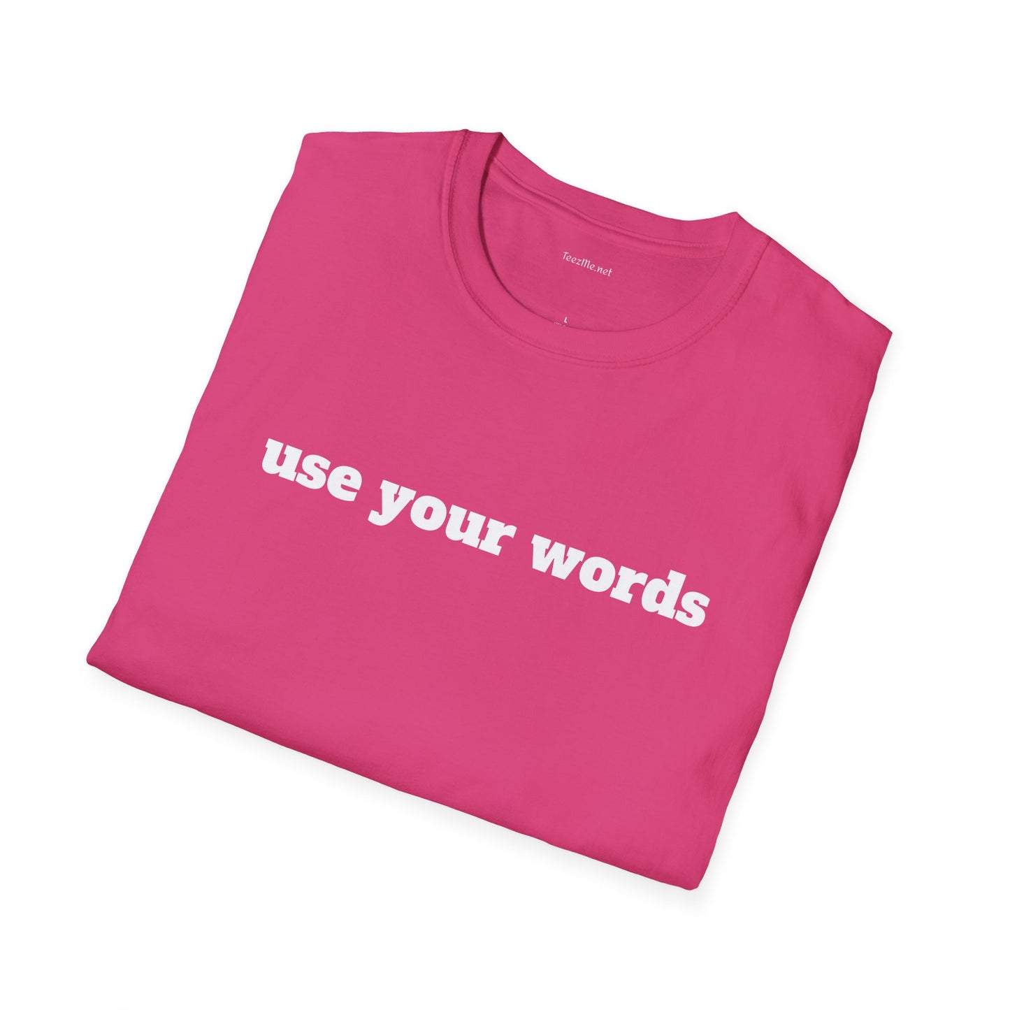 Use your words - Unisex Softstyle T-Shirt 100% Cotton Graphic