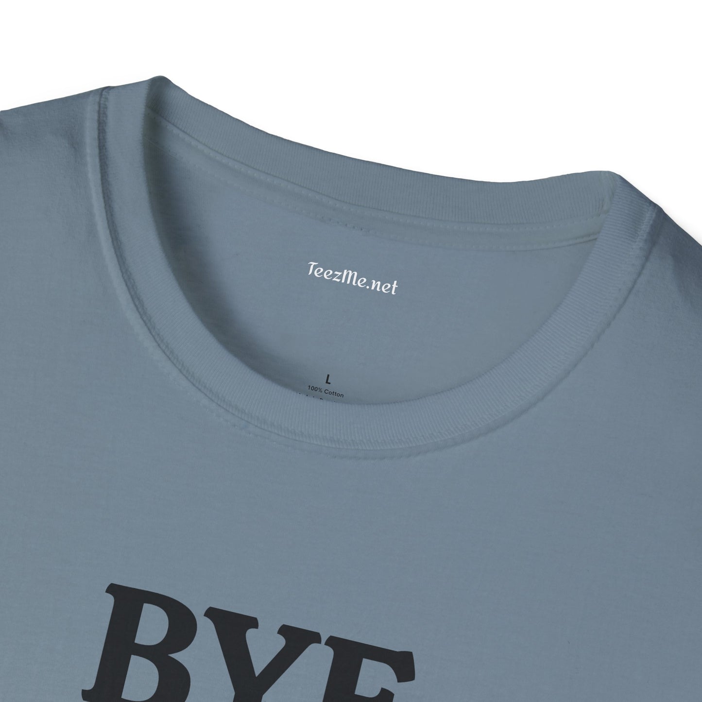 BYE - Unisex Softstyle T-Shirt 100% Cotton Graphic