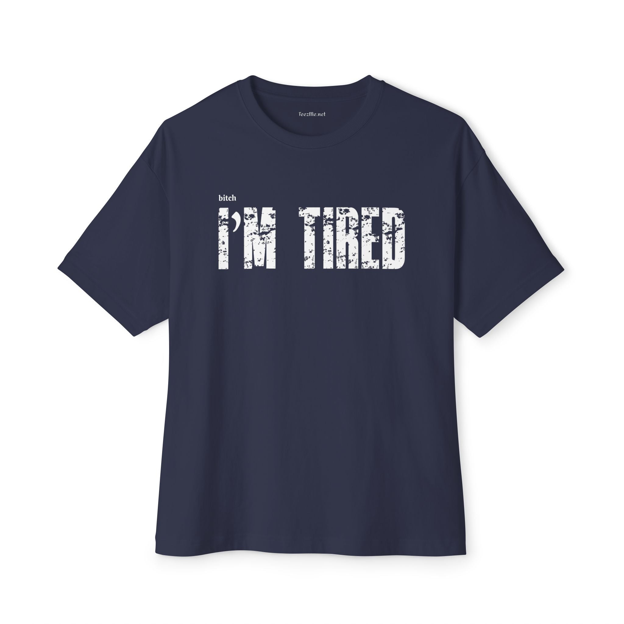 (bitch) I'm Tired Unisex Oversized Boxy Tee