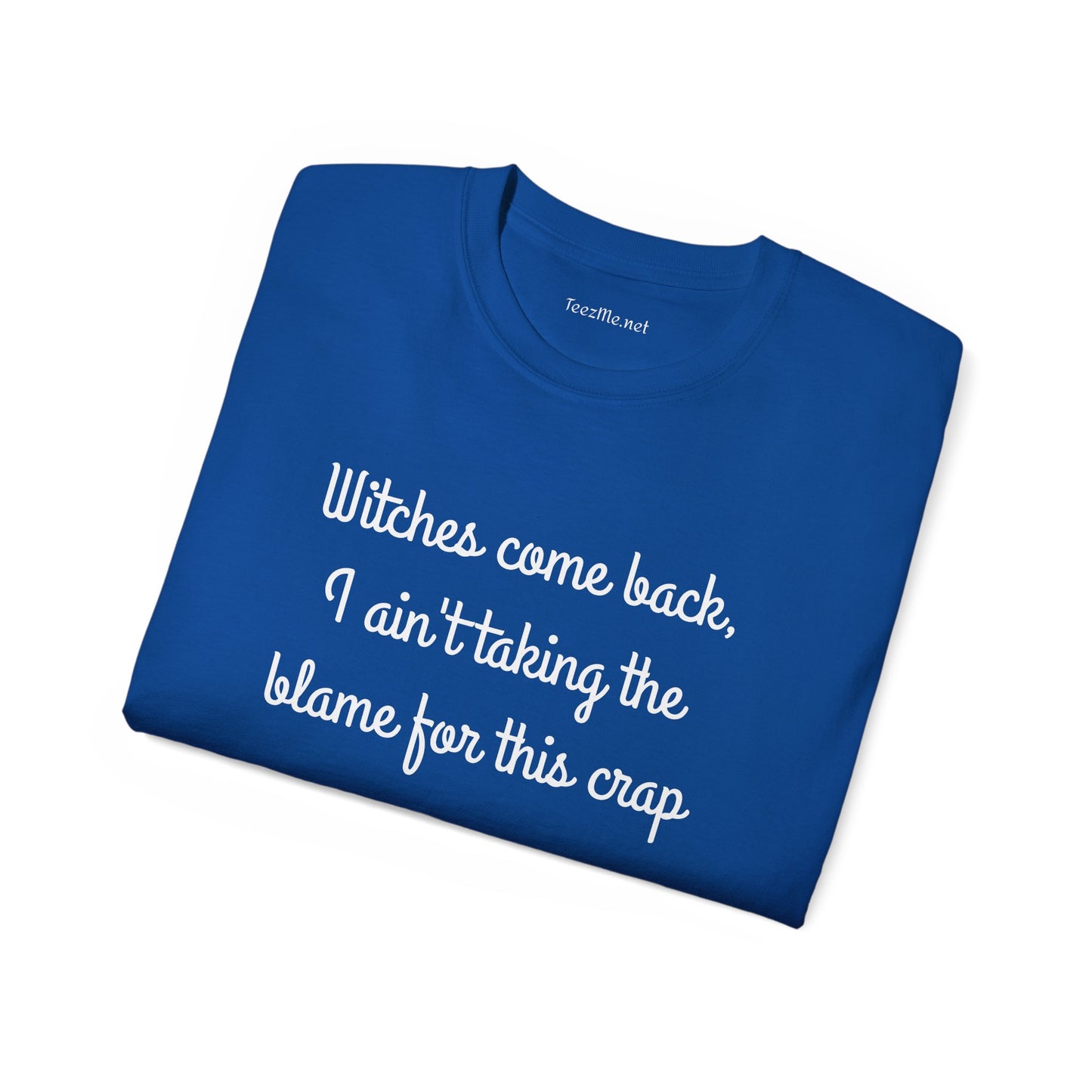 Witches come back, I ain't taking the blame for this crap - Unisex Ultra Cotton Tee