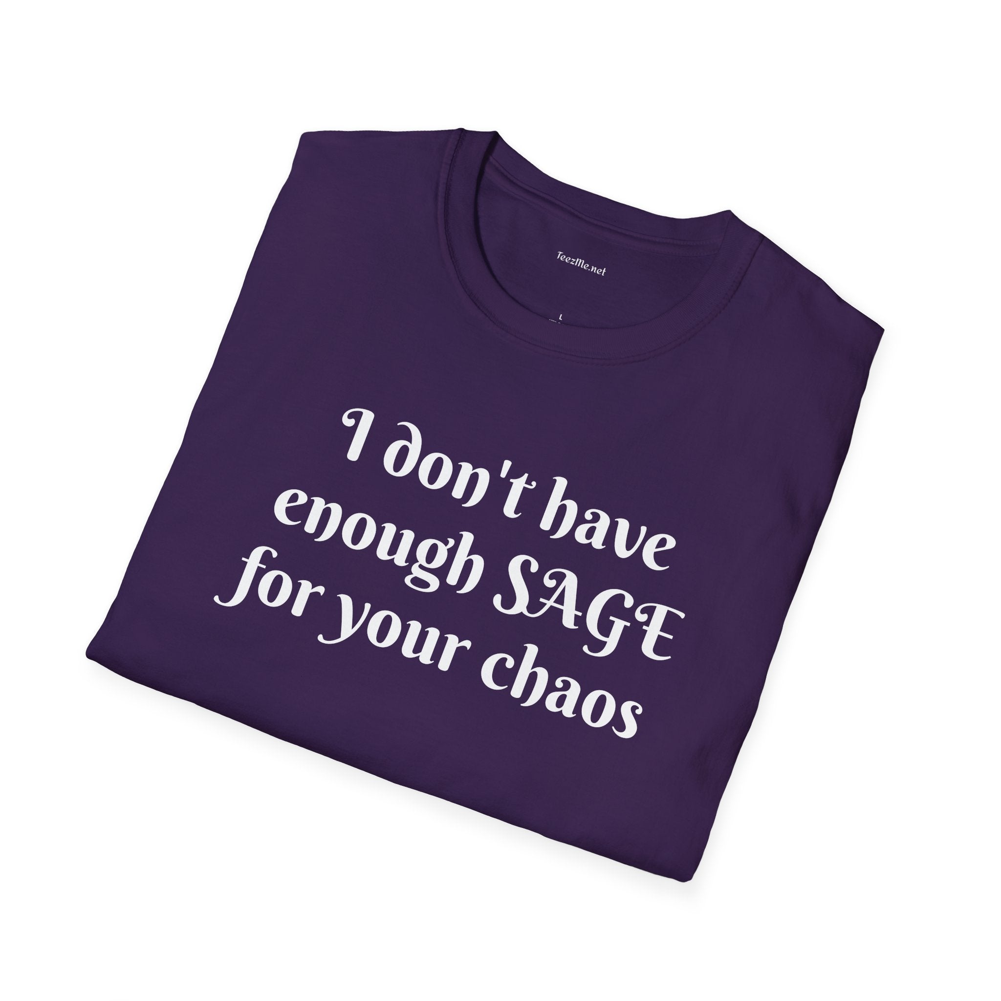 I don't have enough SAGE for your chaos - Unisex Softstyle T-Shirt 100% Cotton Graphic