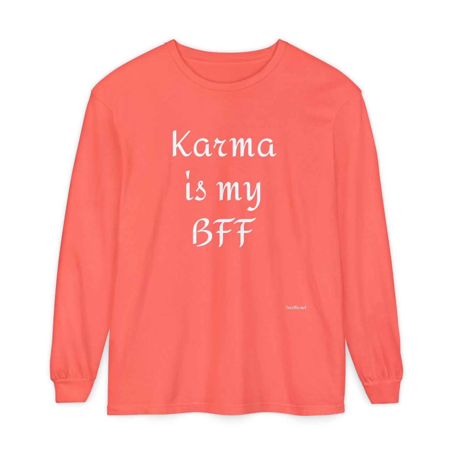 Karma is my BFF - Unisex Garment-dyed Long Sleeve T-Shirt