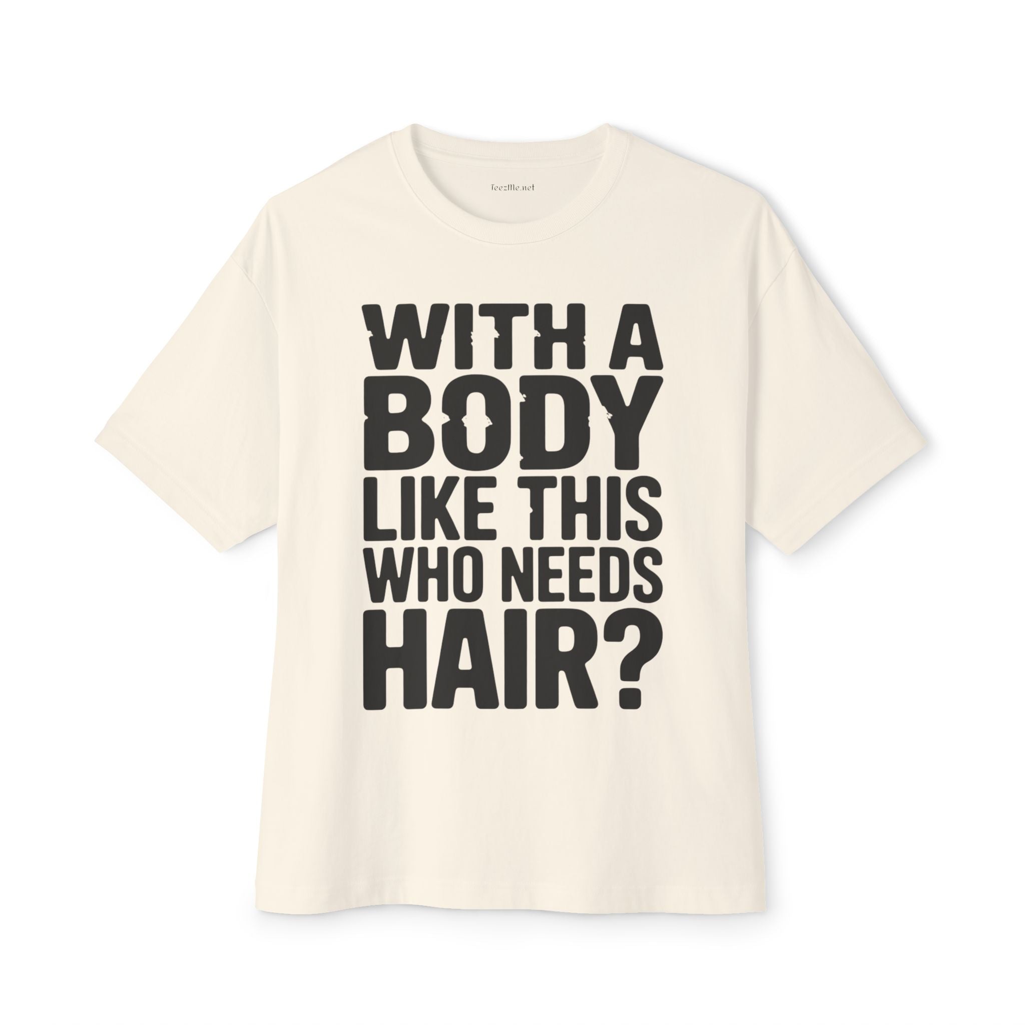 T-Shirt — “With a Body Like This Who Needs Hair?” Graphic Tee