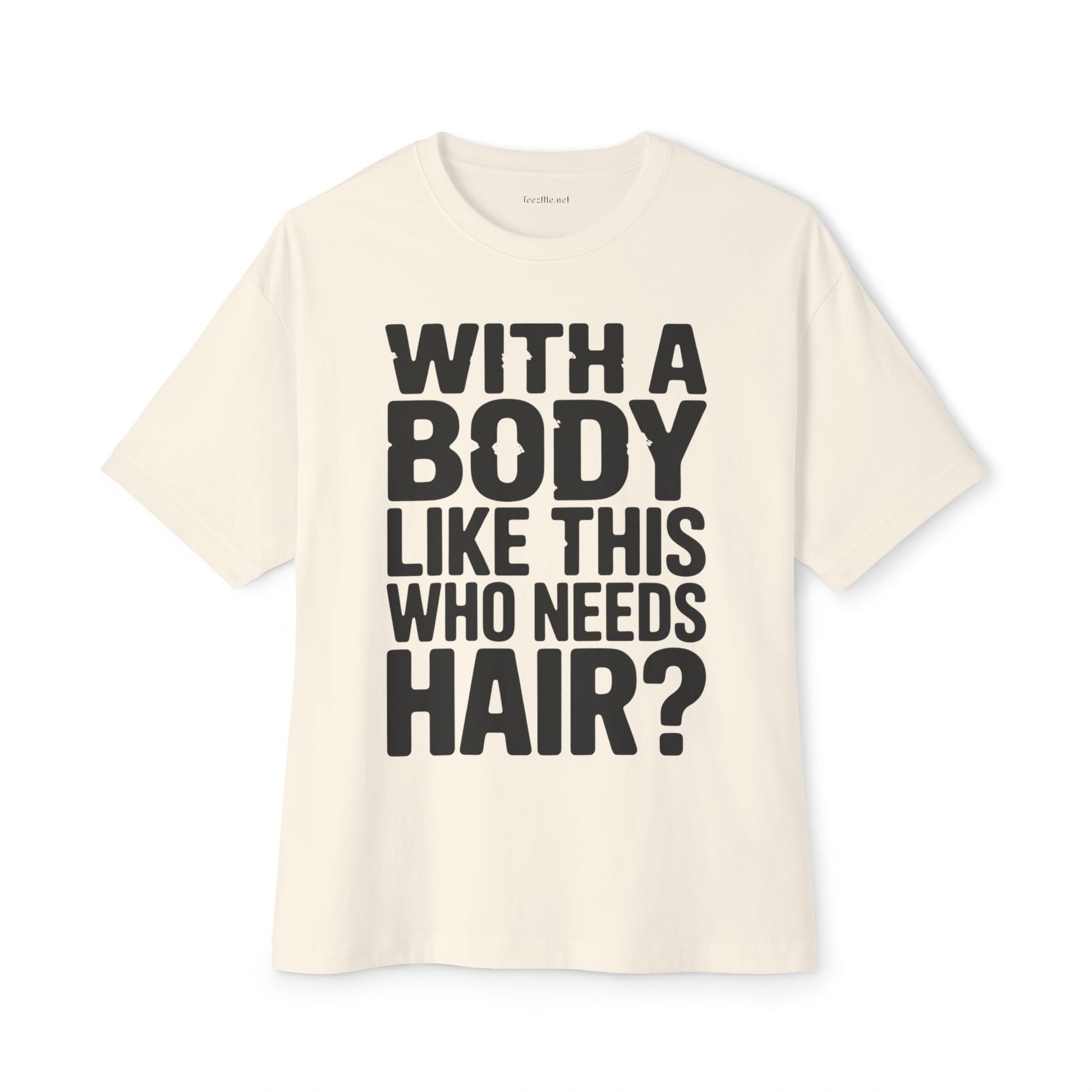 T-Shirt — “With a Body Like This Who Needs Hair?” Graphic Tee