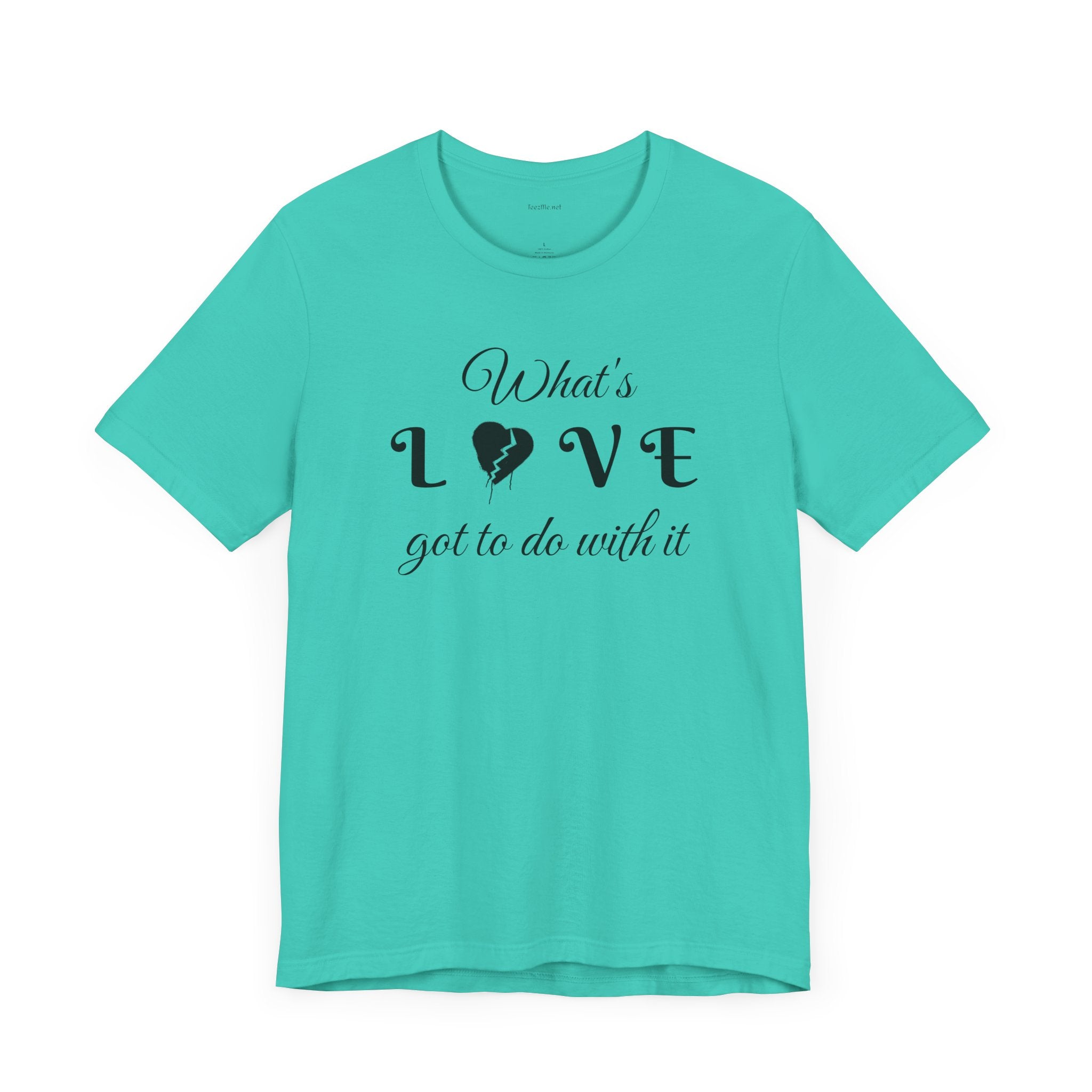 What's LOVE got to do with it - Unisex Jersey Short Sleeve Tee