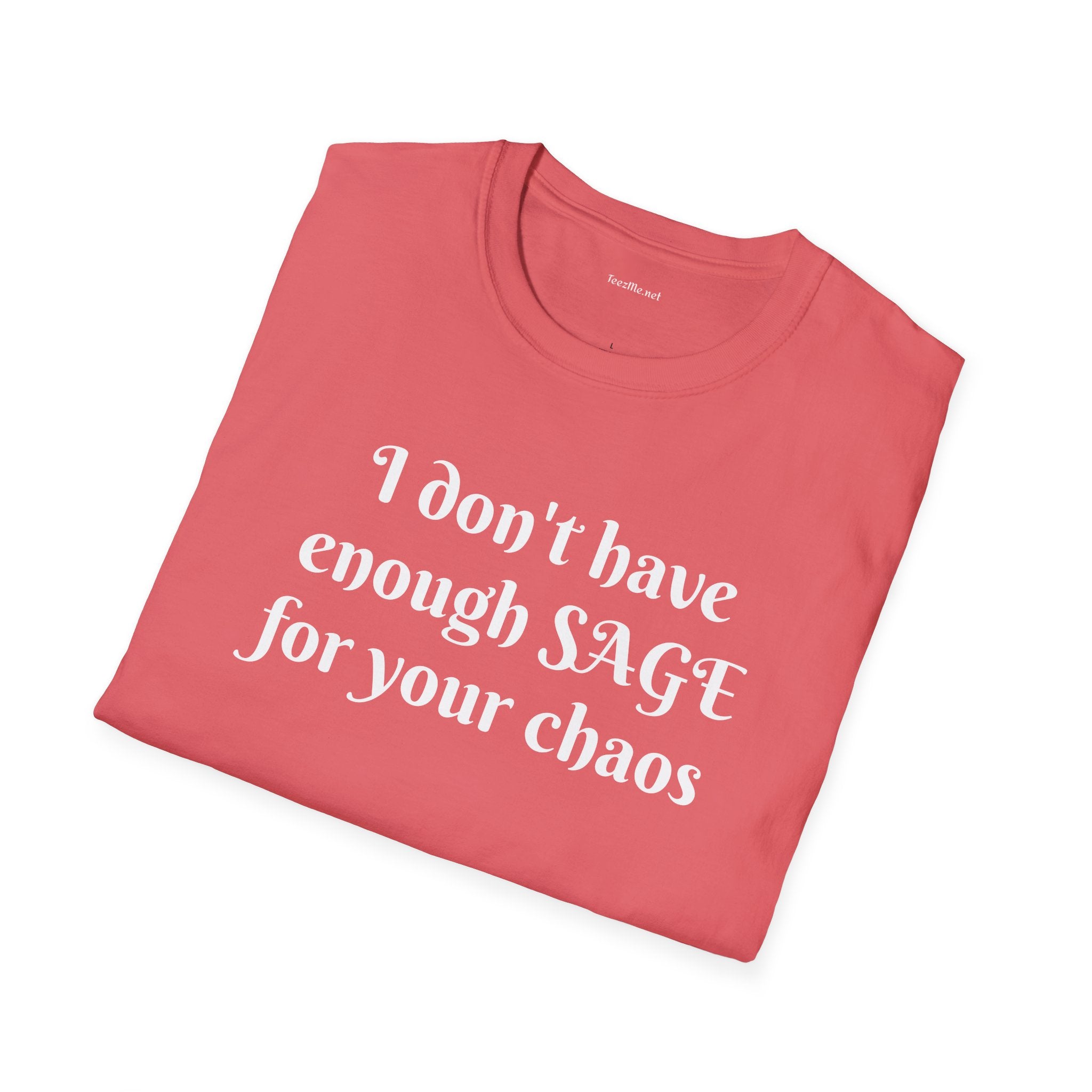I don't have enough SAGE for your chaos - Unisex Softstyle T-Shirt 100% Cotton Graphic