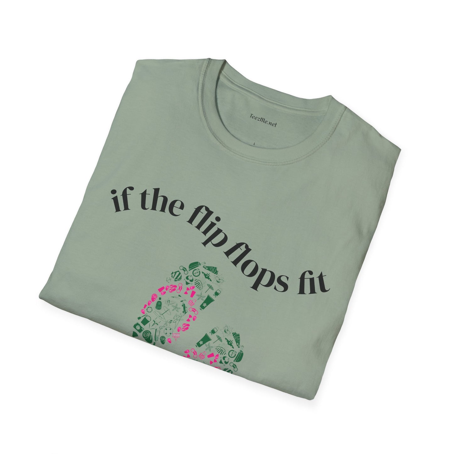 If the Flip Flops fit - Unisex Softstyle T-Shirt 100% Cotton Graphic