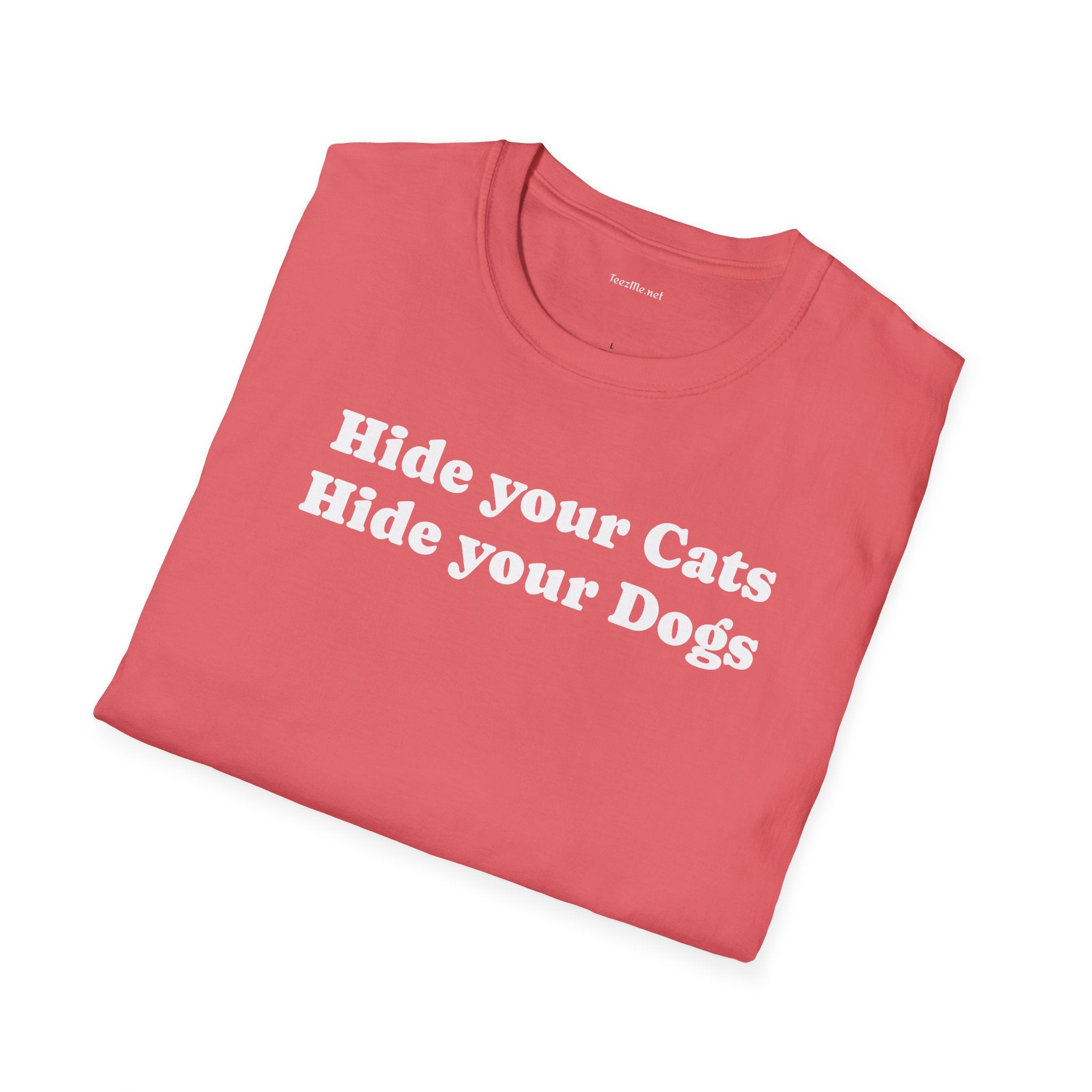 Hide your Cats & Dogs - Unisex Softstyle T-Shirt 100% Cotton Graphic
