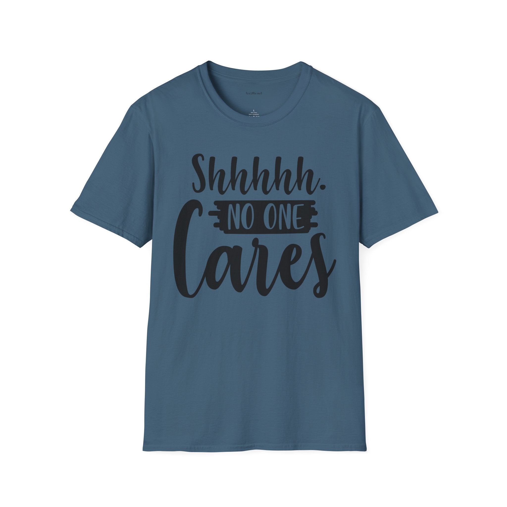 Shhhhh No One Cares - Unisex Softstyle T-Shirt 100% Cotton Graphic