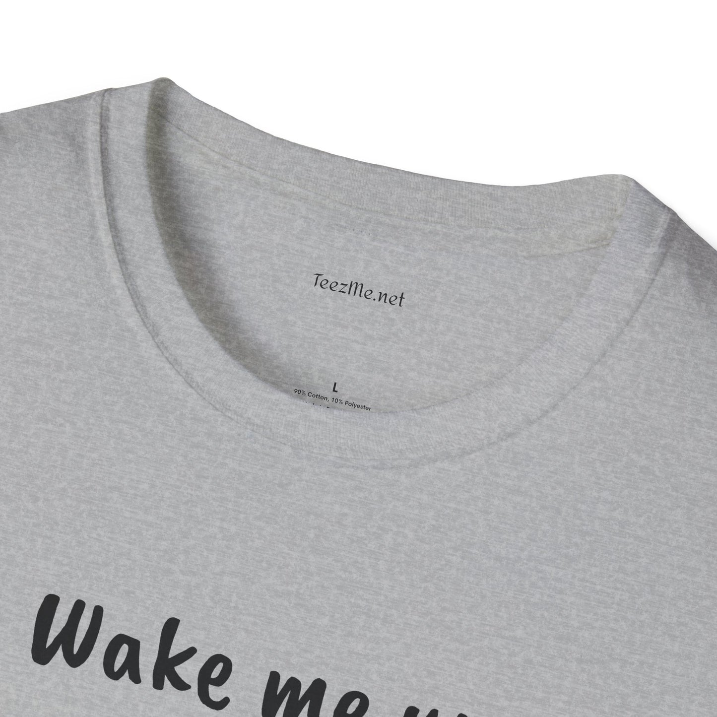 Wake me up - Unisex Softstyle T-Shirt 100% Cotton Graphic