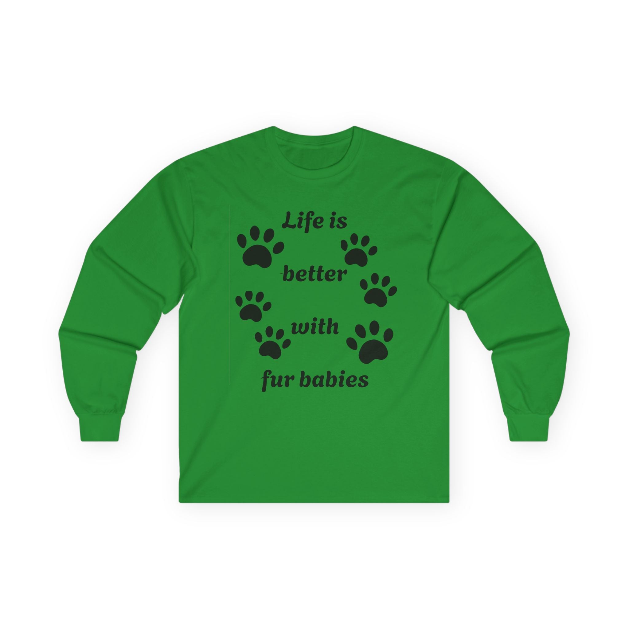 Life is better with fur babies - Unisex Ultra Cotton Long Sleeve Tee