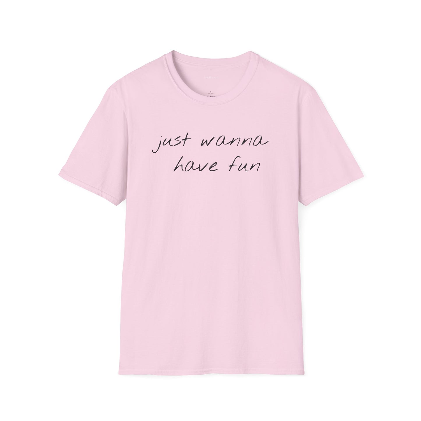 Just wanna have fun - Unisex Softstyle T-Shirt 100% Cotton Graphic