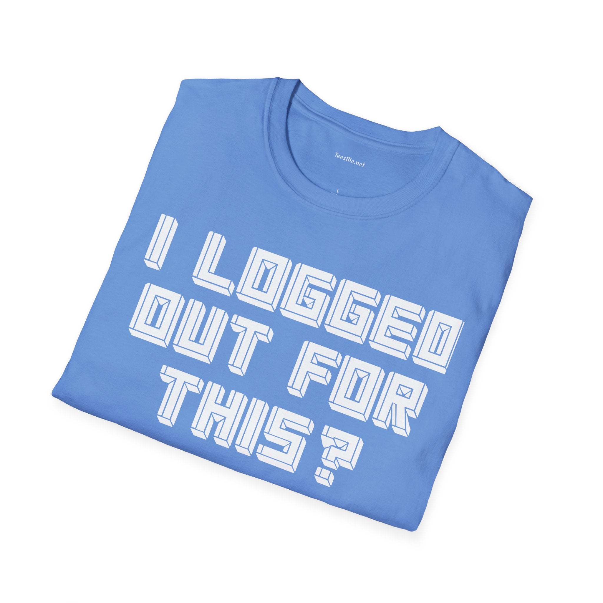 I Logged Out For This? T‑Shirt