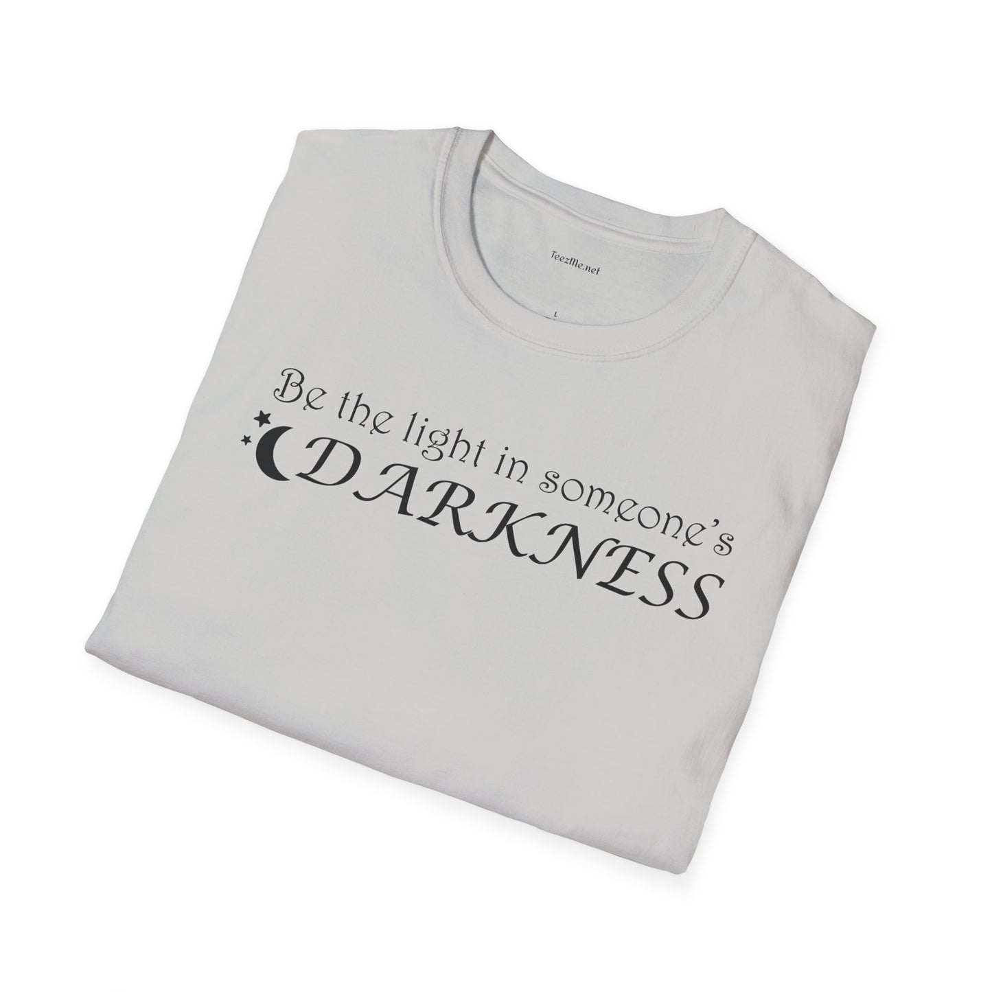 Be the light in someone's darkness- Unisex Softstyle T-Shirt 100% Cotton Graphic