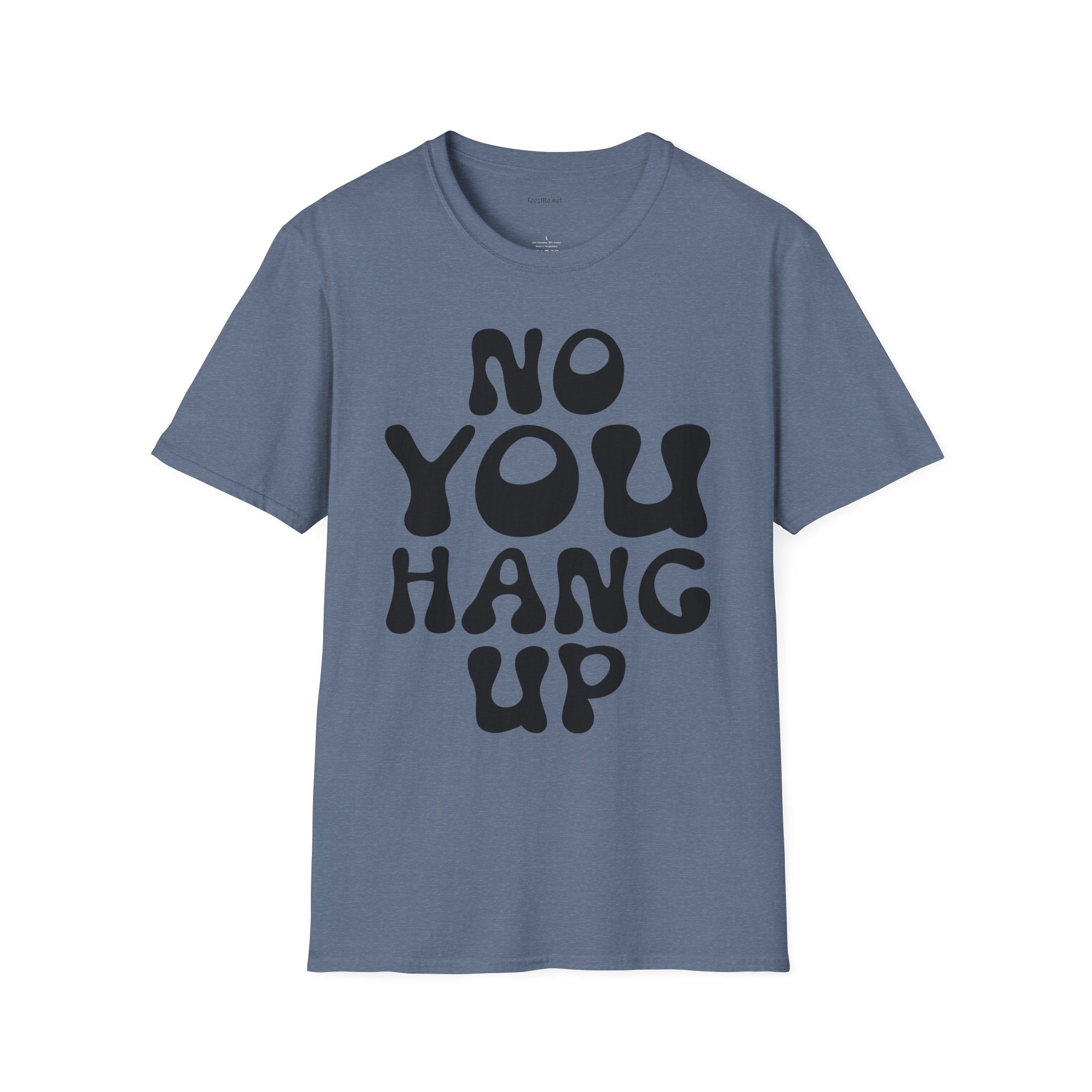 No You Hang Up Unisex Softstyle T-Shirt 100% Cotton Graphic