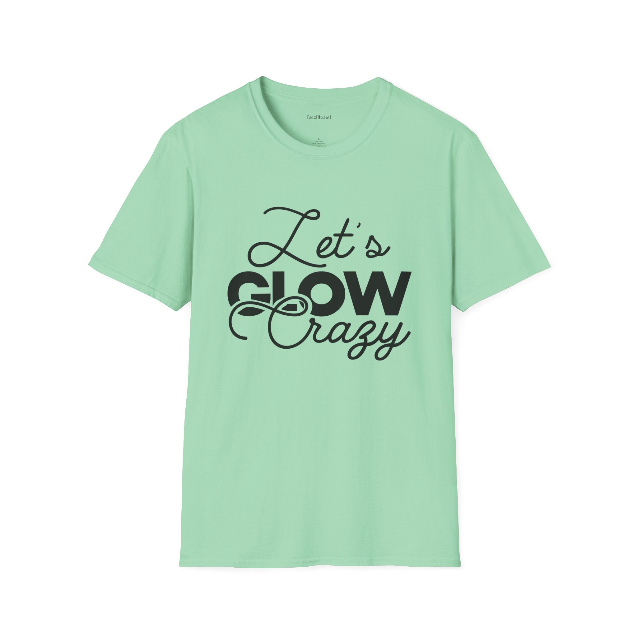 Let's Glow Crazy Unisex Soft Style T-Shirt 100% Cotton Graphic