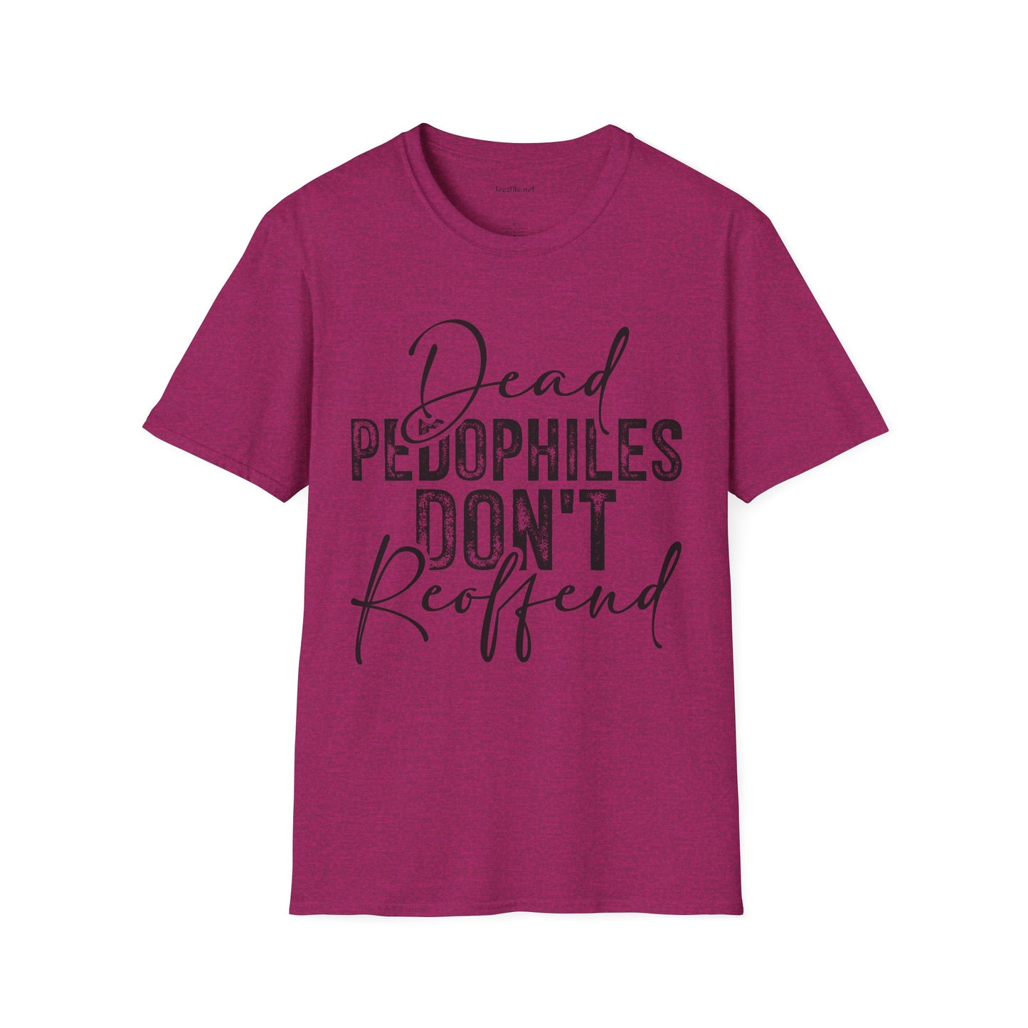 Dead Pedophiles Don’t Reoffend Unisex Softstyle T-Shirt 100% Cotton Graphic