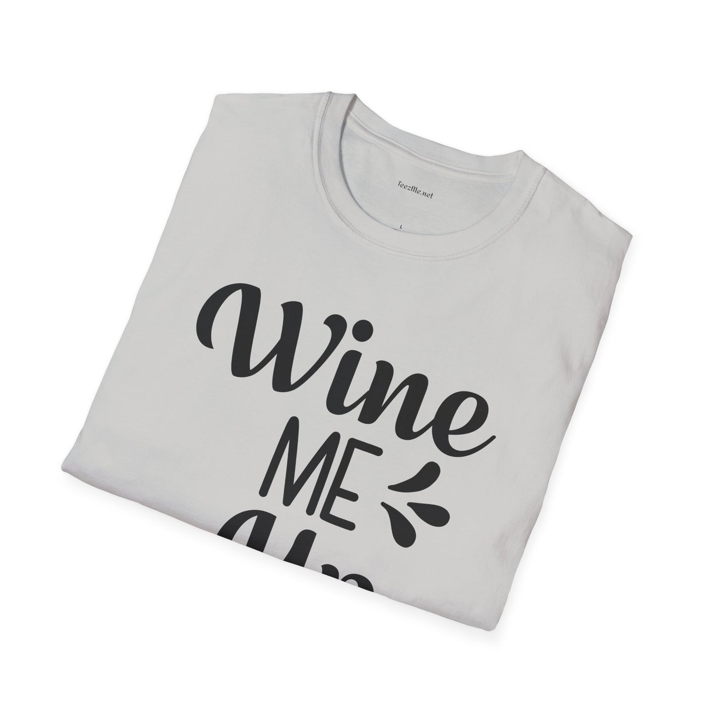 Wine Me Up  - Unisex Softstyle T-Shirt 100% Cotton Graphic