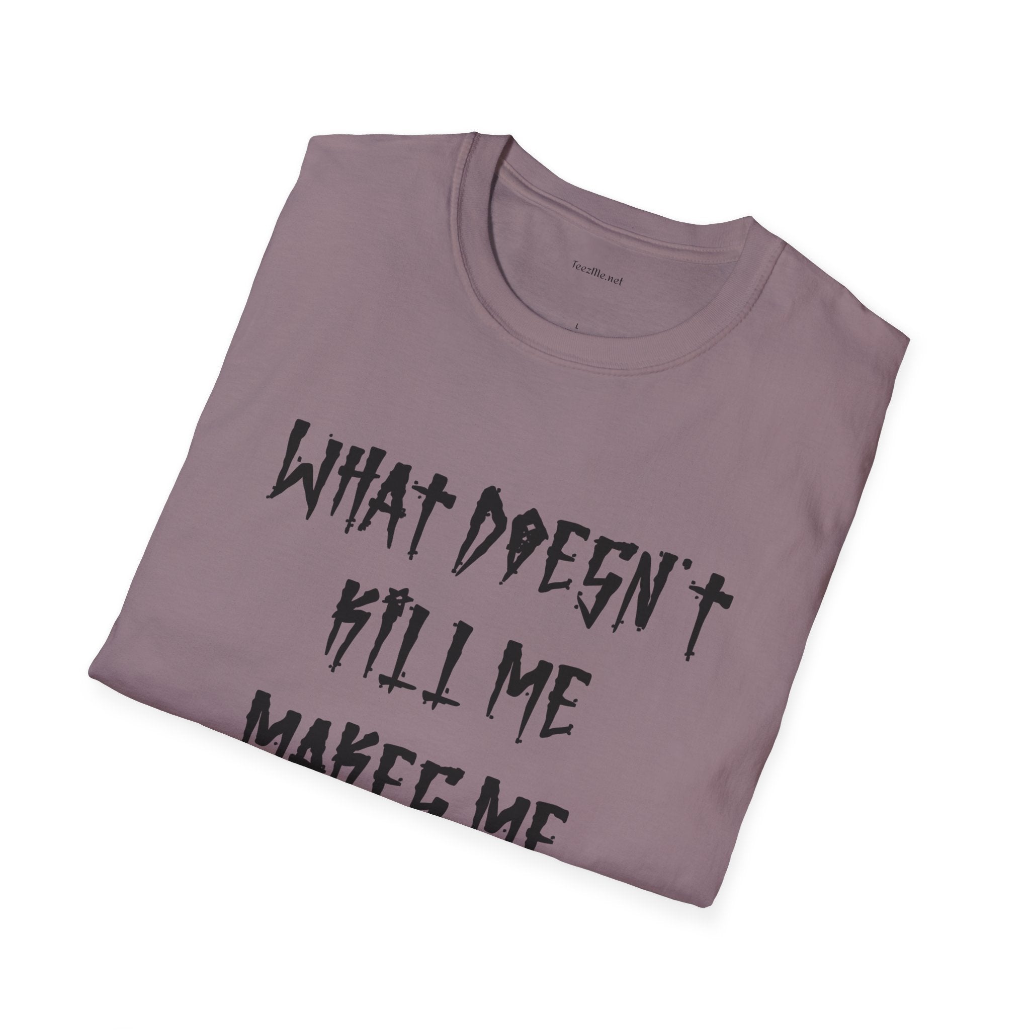Funny Graphic Tee (brutal) — "What Doesn't Kill Me Makes Me Funnier"