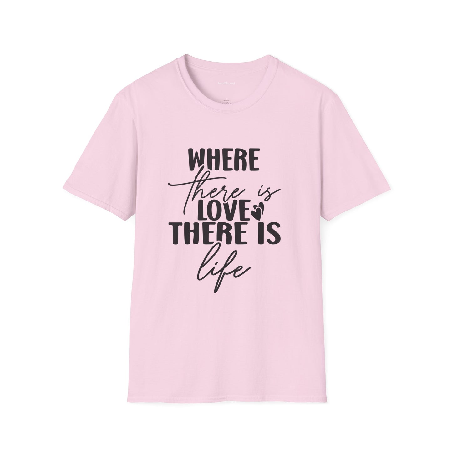 Where there is Love There is Life Unisex Softstyle T-Shirt 100% Cotton Graphic