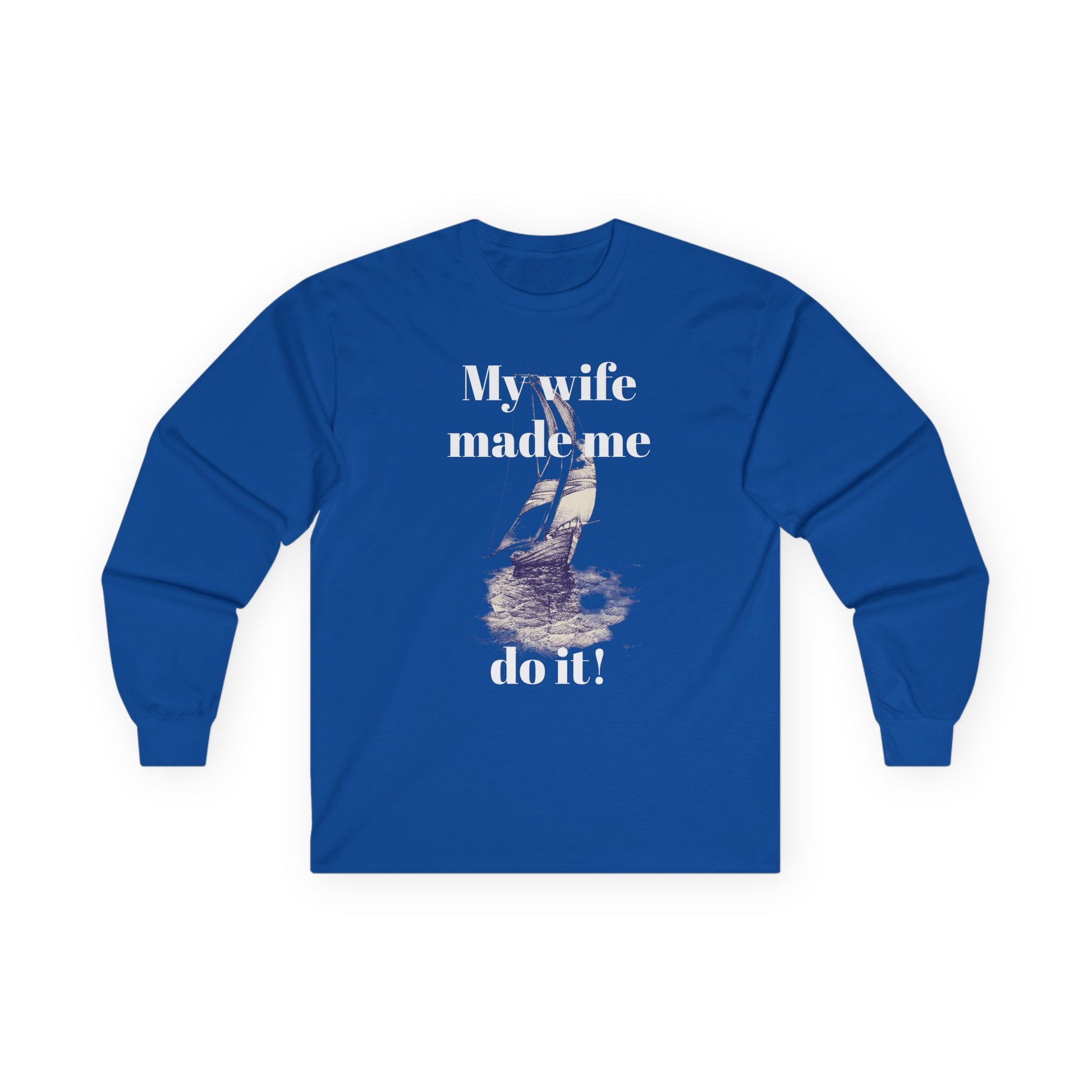 My wife made me do it - Unisex Ultra Cotton Long Sleeve Tee