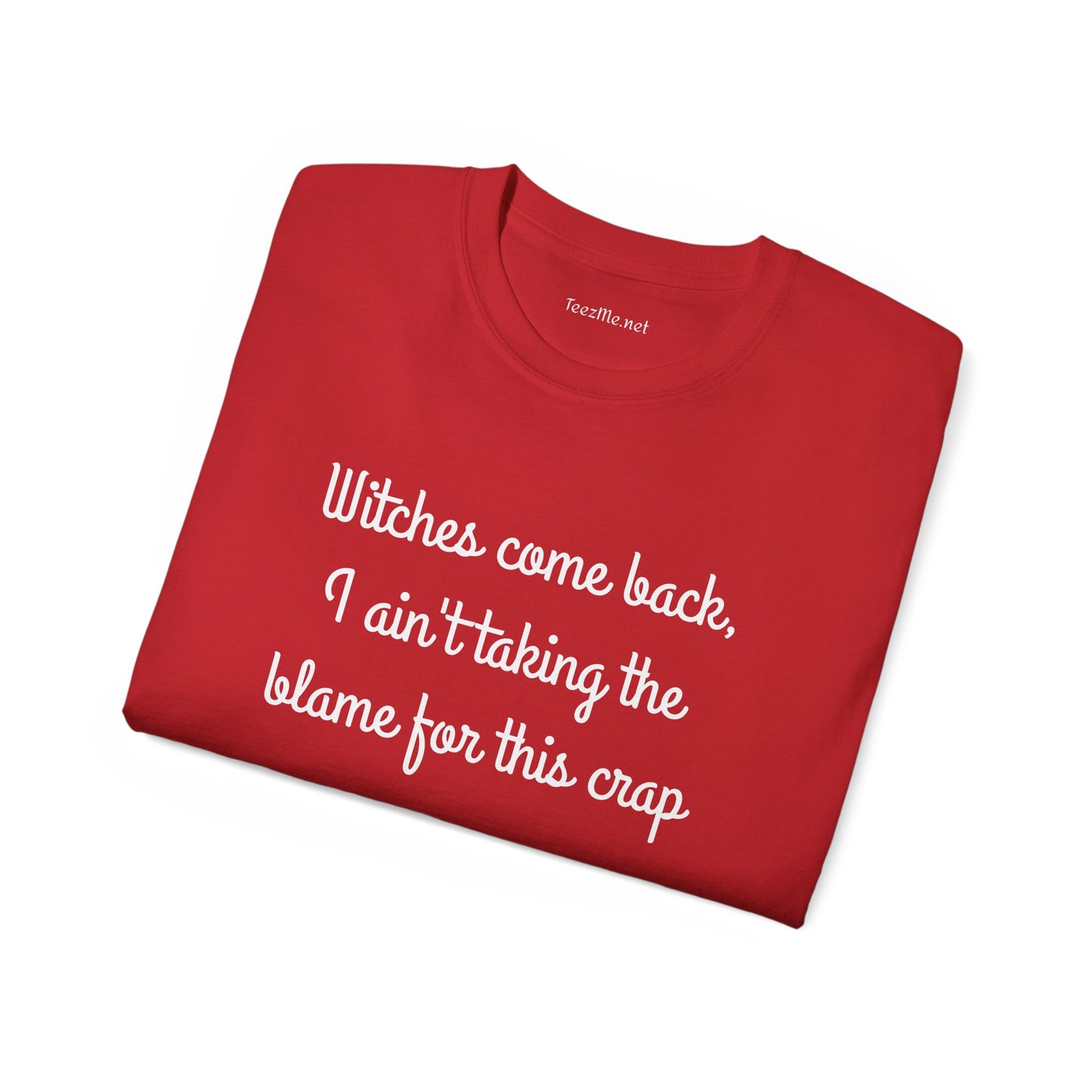 Witches come back, I ain't taking the blame for this crap - Unisex Ultra Cotton Tee