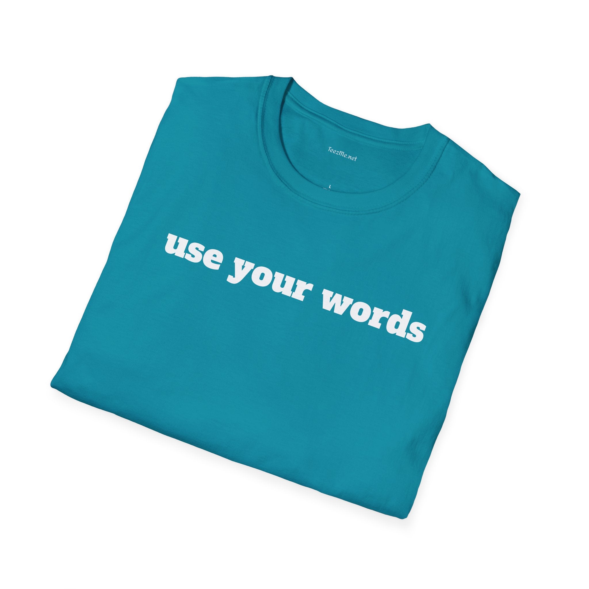 Use your words - Unisex Softstyle T-Shirt 100% Cotton Graphic