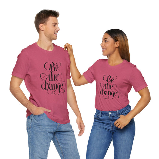 Be the Change - Unisex Jersey Short Sleeve Tee
