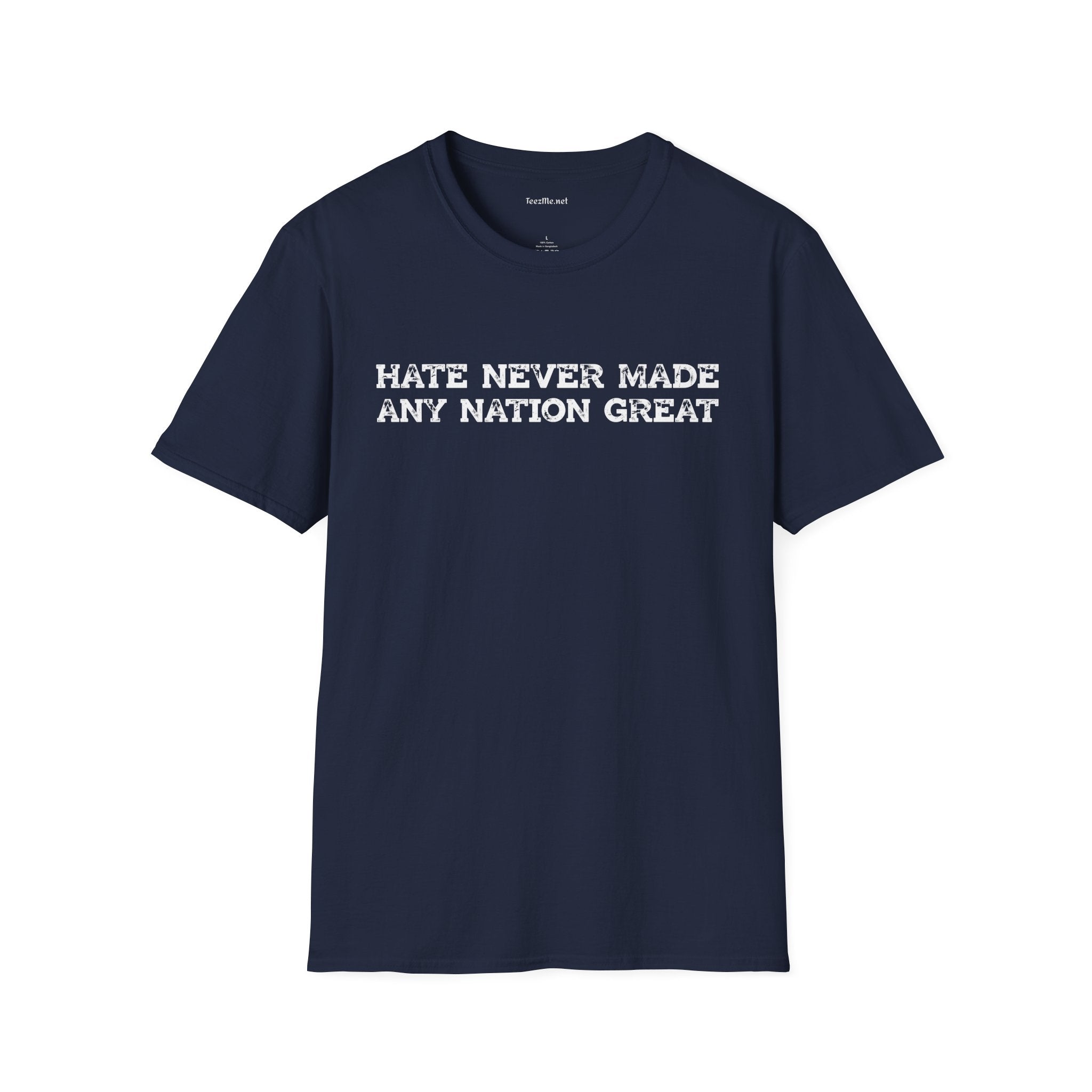 Hate Never Made Any Nation Great Unisex Softstyle T-Shirt 100% Cotton