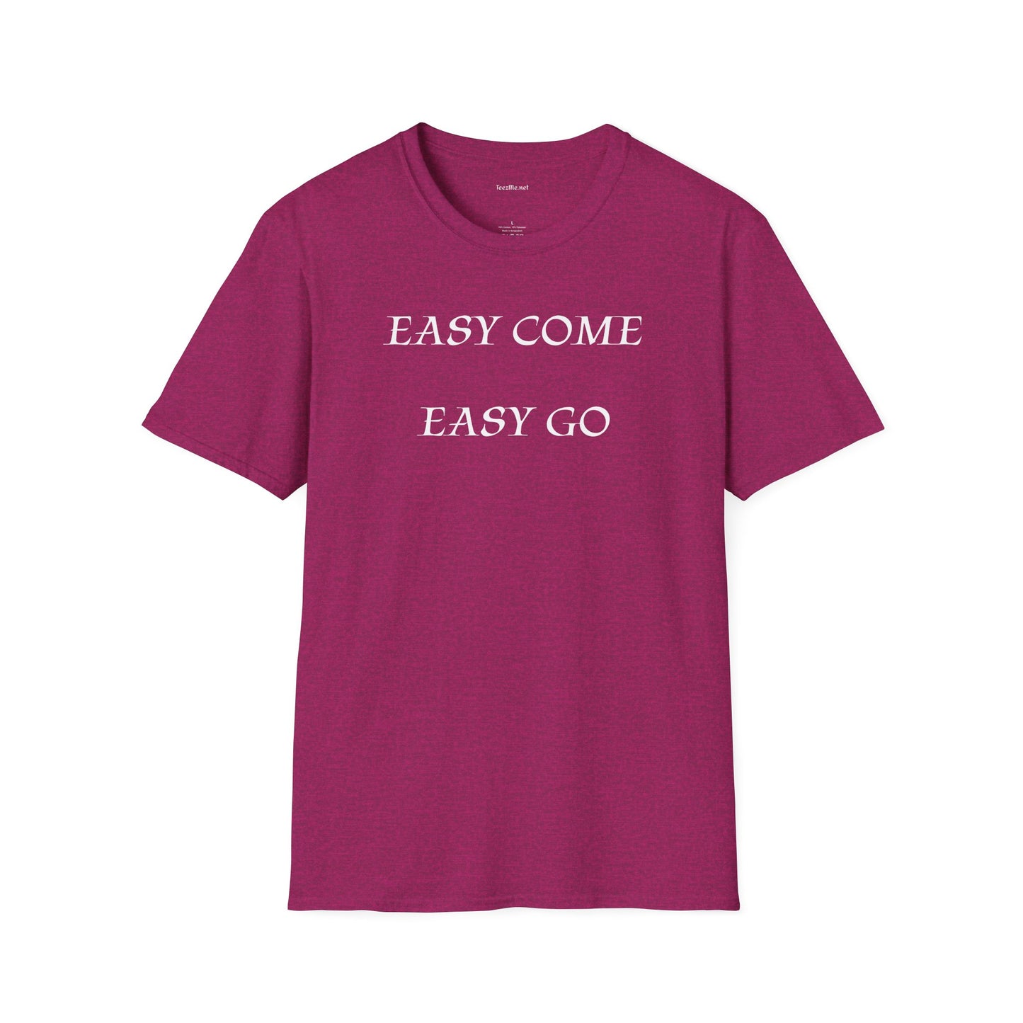 Easy Come Easy Go - Unisex Softstyle Shirt 100% Cotton Graphic