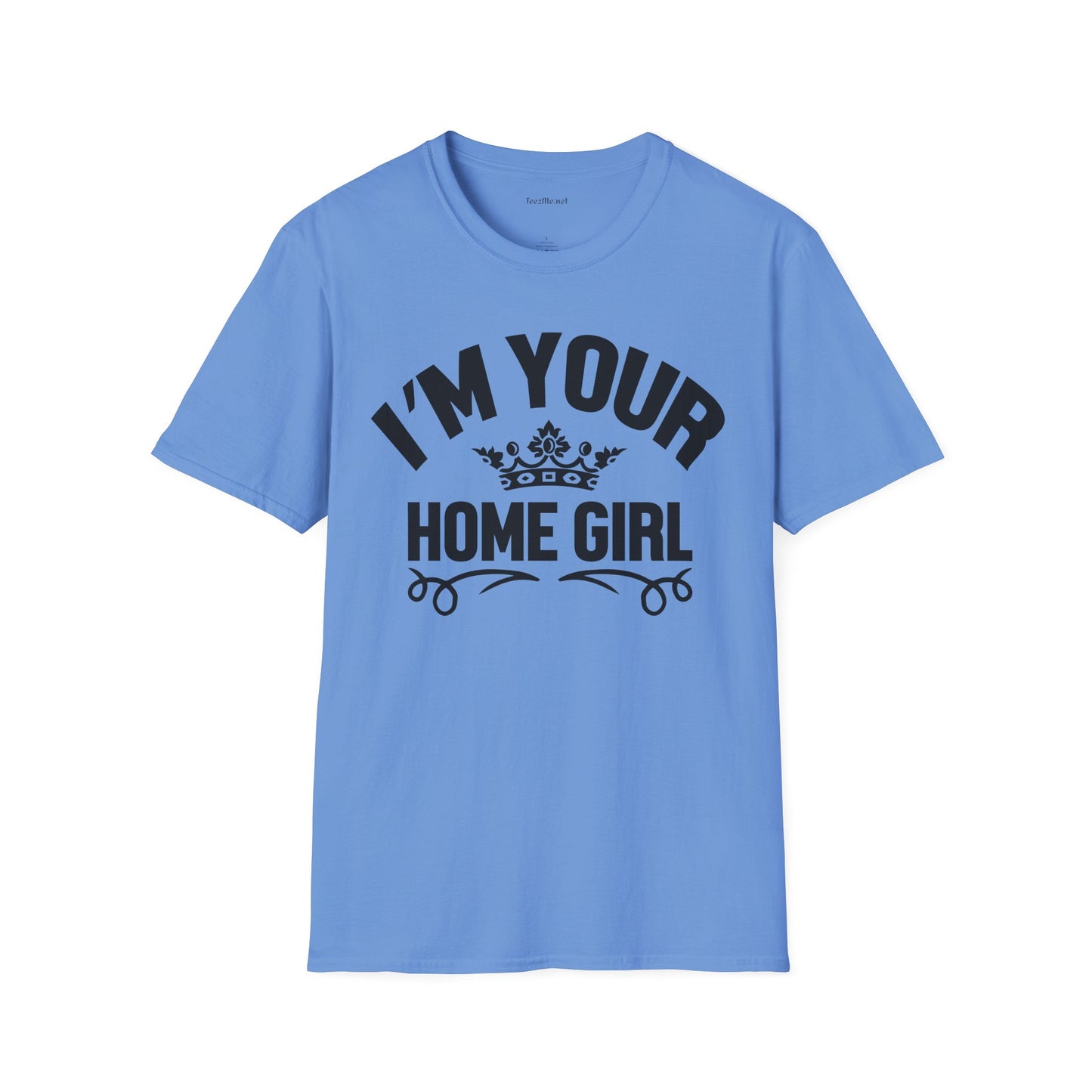 I'm Your Home Girl (Real Estate) Unisex Soft Style T-Shirt 100% Cotton Graphic